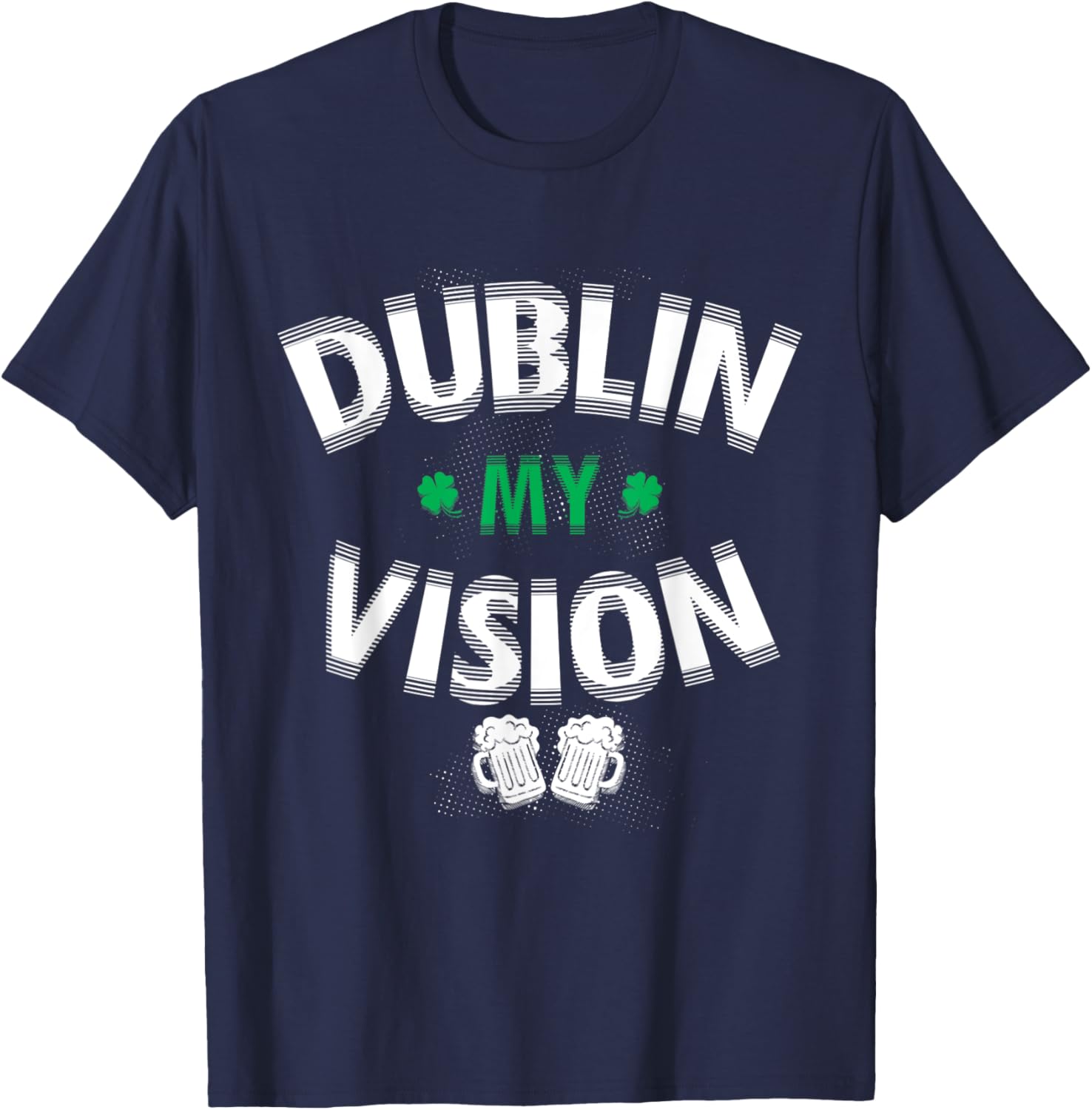 Funny Dublin My Vision St Patrick's Day T-Shirt for Irish Festival Fun - 18