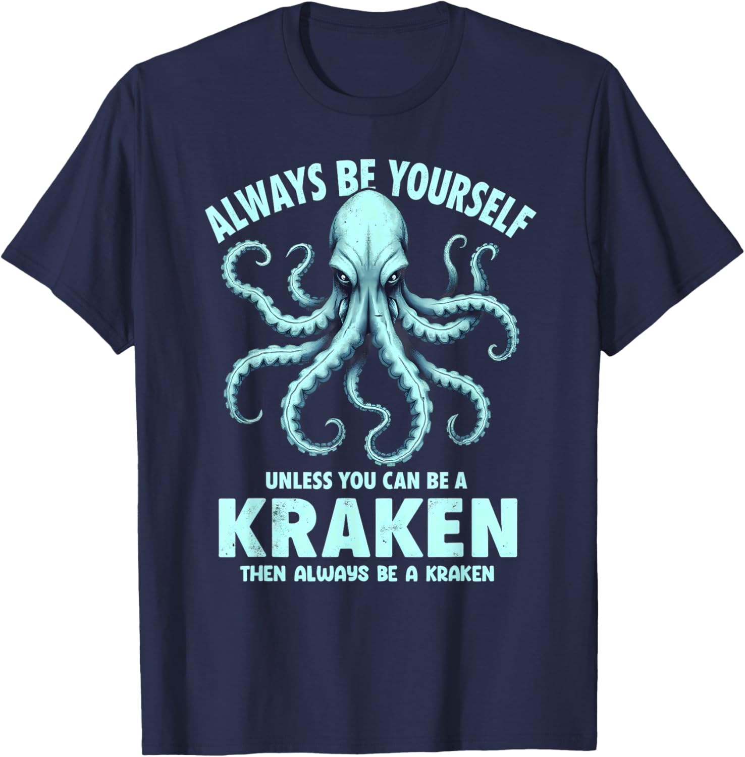 Always Be Yourself Unless You Can Be A Kraken T-Shirt for Unique Style - 6