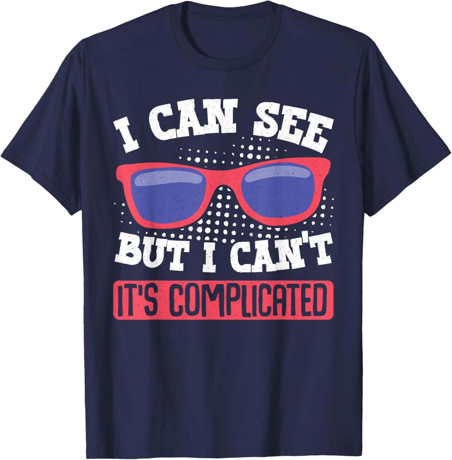 I Can See But I Can't It's Complicated Fun Graphic T-Shirt for Everyone - 12