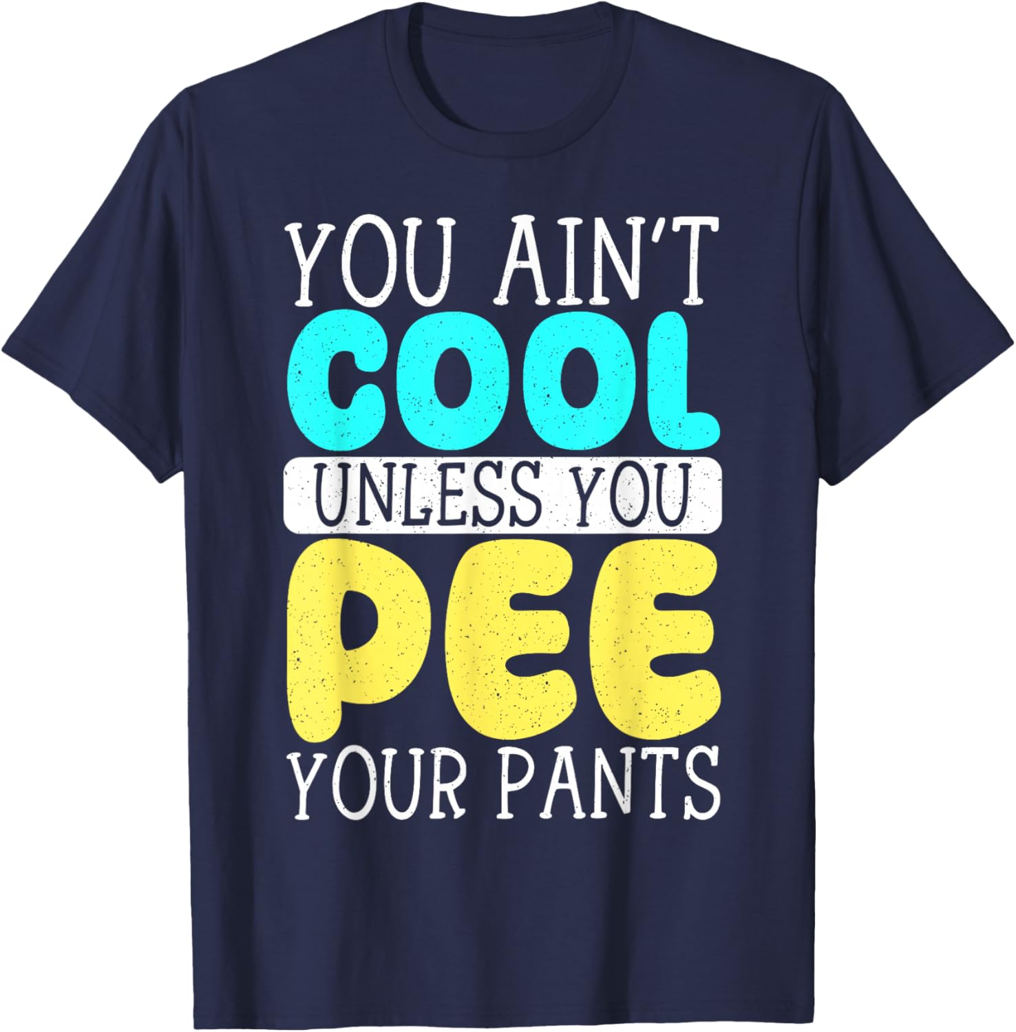 Funny You Ain't Cool Unless You Pee Your Pants T-Shirt for Casual Wear - 7
