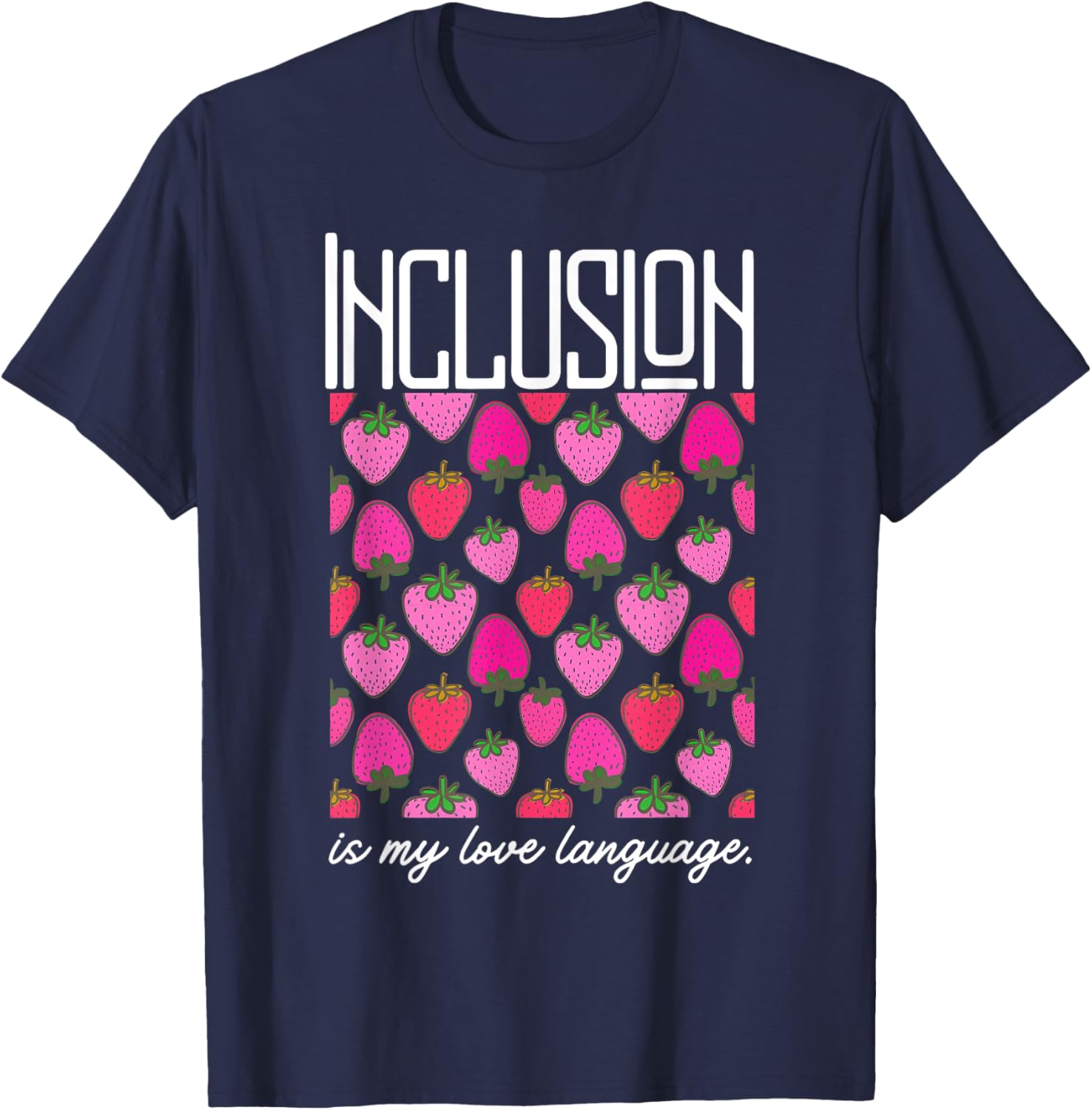 Inclusion Is My Love Language Strawberry T-Shirt for SPED Teachers - 1