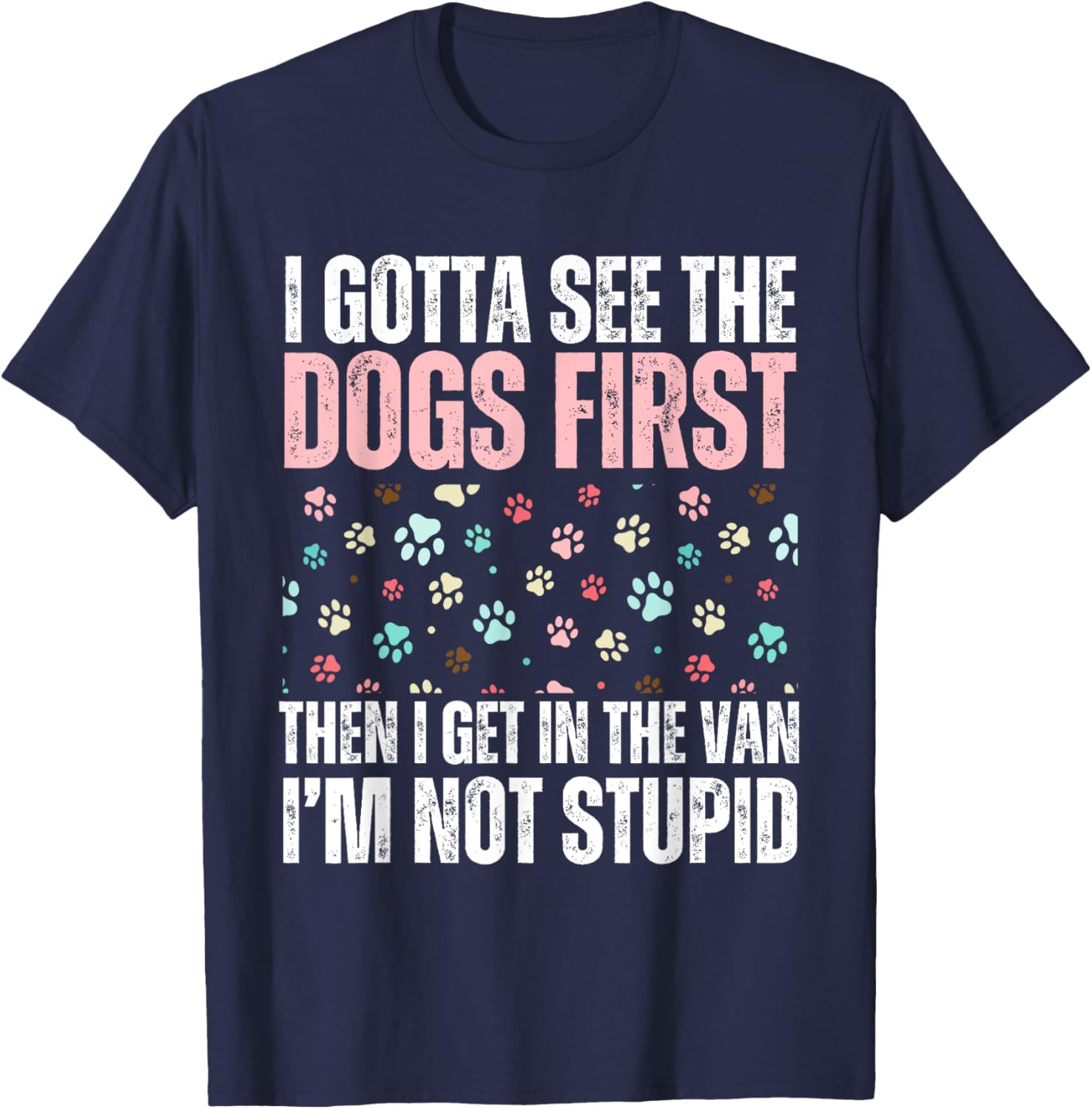 Funny Dogs I Gotta See The Dog First Adult T-Shirt for Dog Lovers - 7