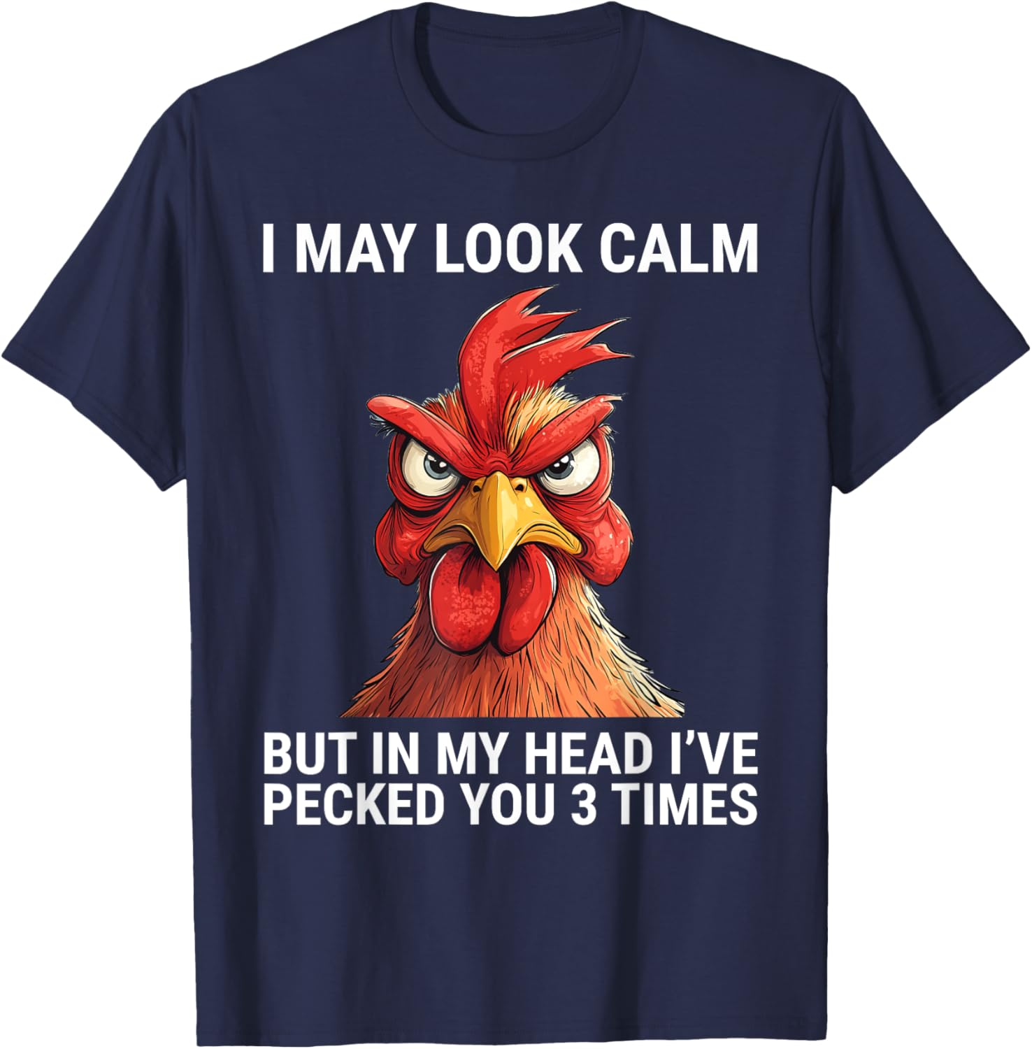 I May Look Calm But In My Head I've Pecked You 3 Times Tee Shirt - 12