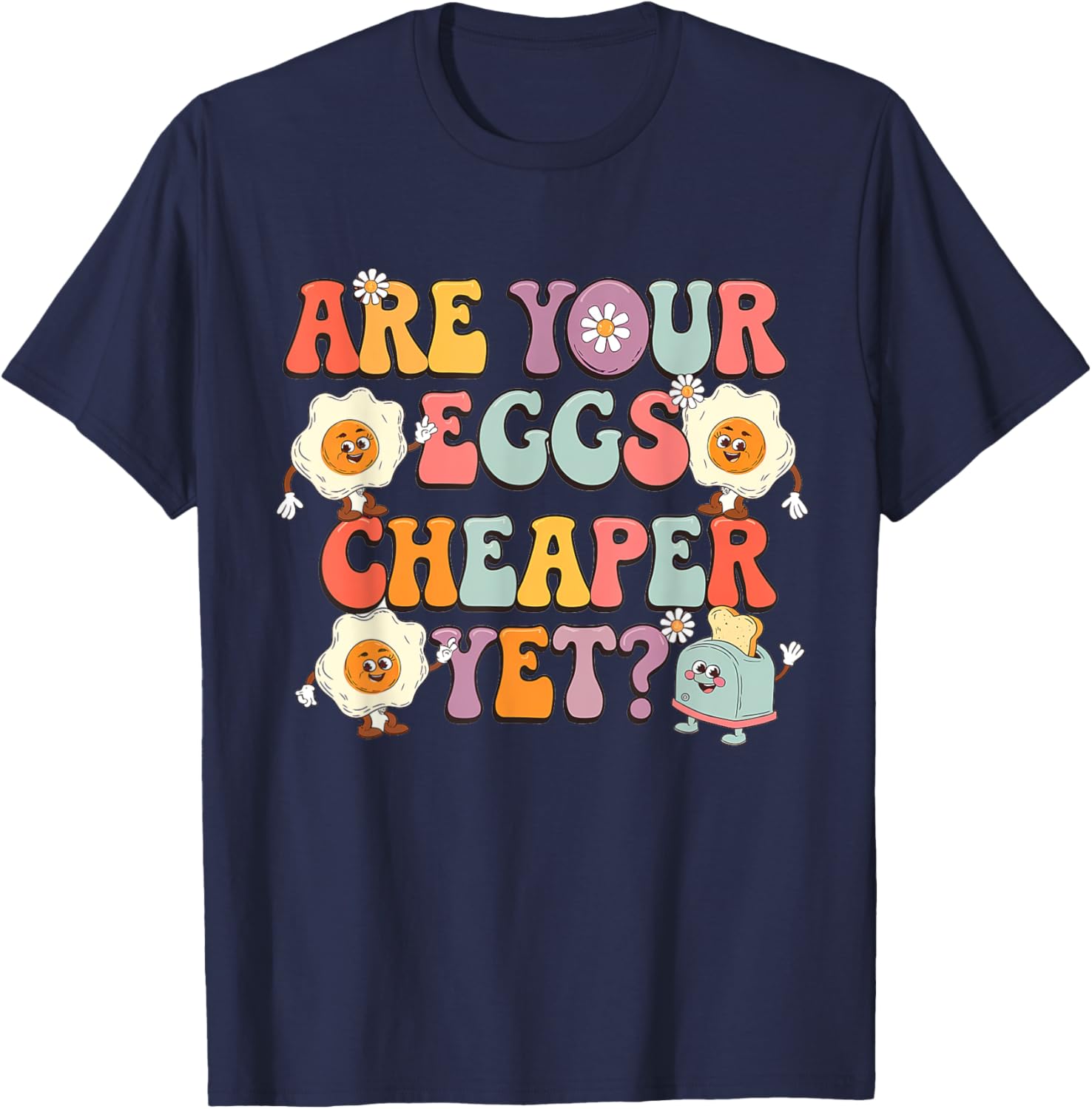 Funny Are Your Eggs Cheaper Yet Political T-Shirt for Humor Lovers - 9