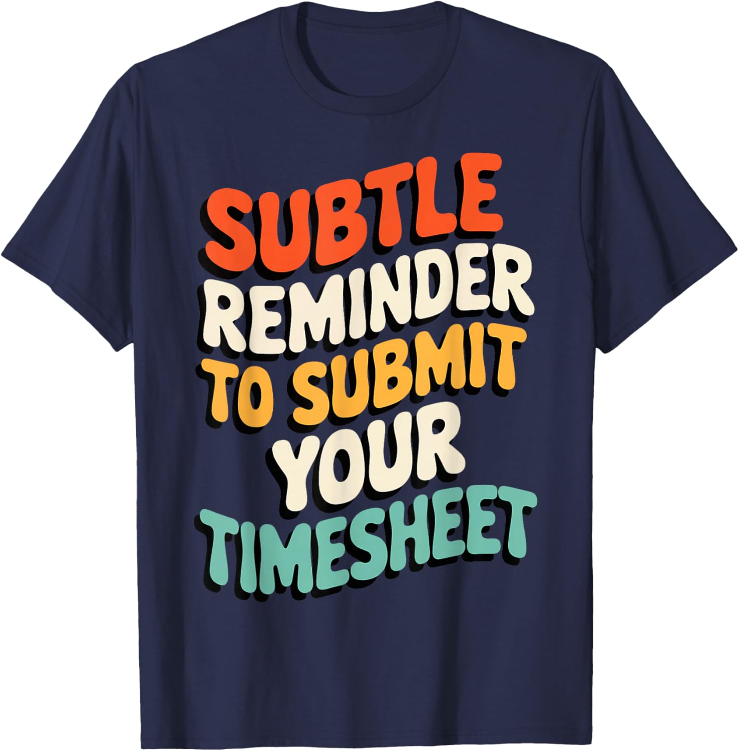 Subtle Reminder Timesheet Submission T-Shirt - Fun Office Apparel - 5