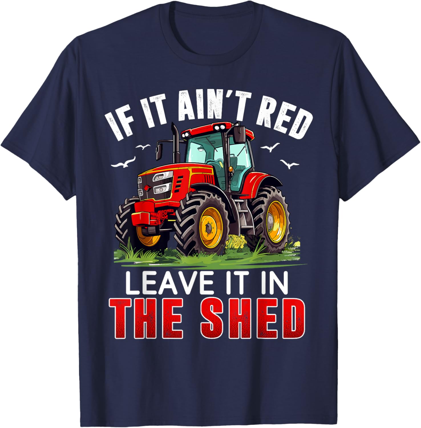 Funny Farmer If It Ain't Red Leave It In The Shed T-Shirt for Farm Lovers - 4