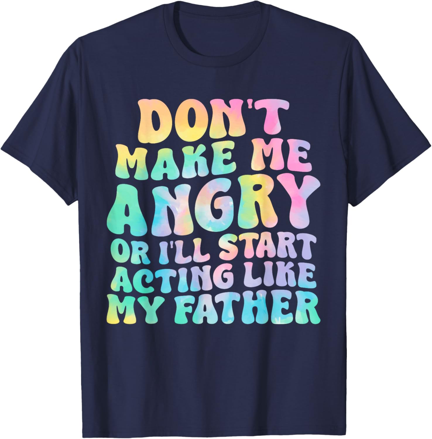 Funny Don't Make Me Angry or I'll Act Like My Father T-Shirt for Men - 16