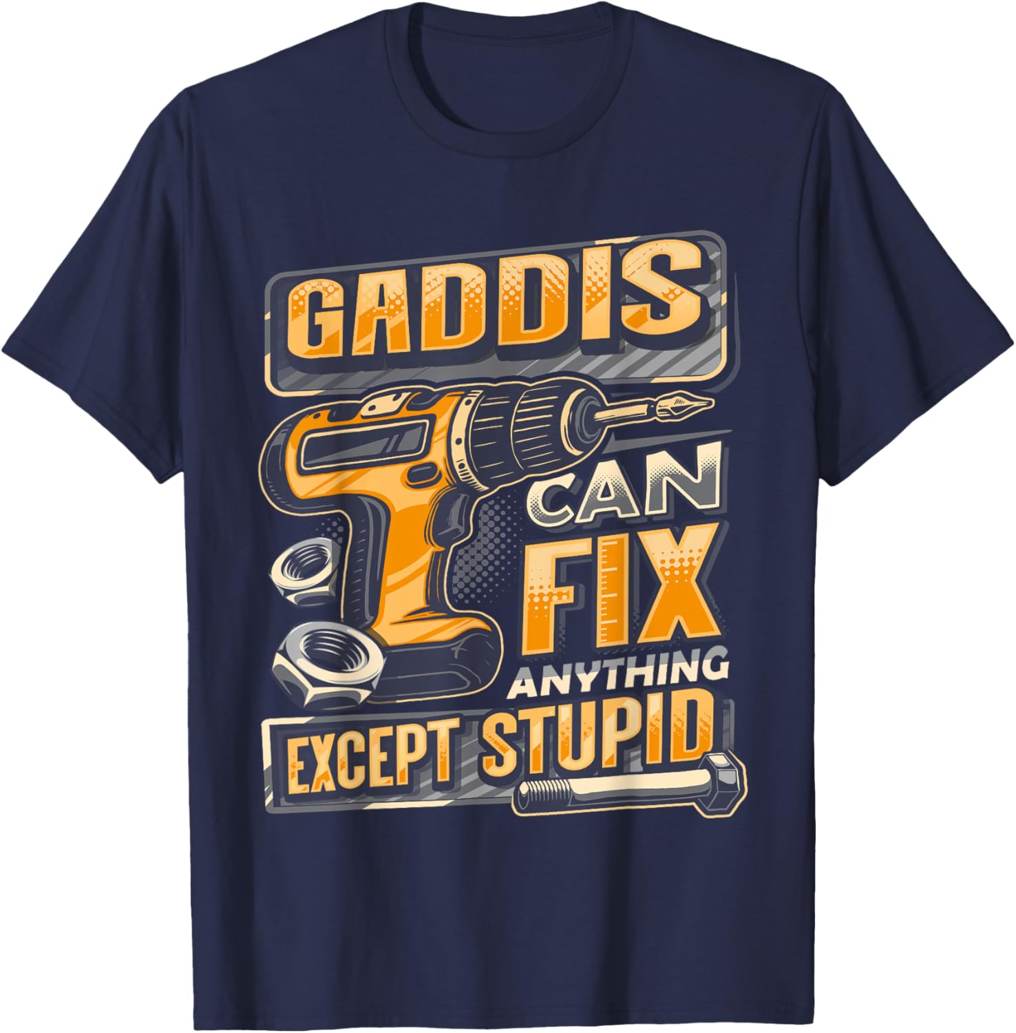 Funny Gaddis Can Fix Anything Except Stupid T-Shirt for Men and Women - 5