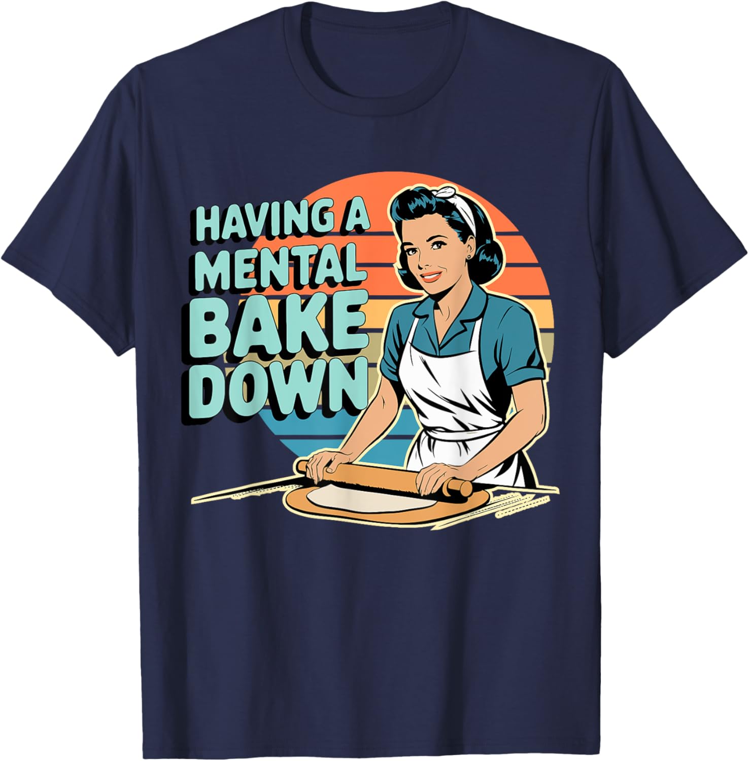 Funny Having A Mental Bake Down T-Shirt Gift for Baking Lovers - 8