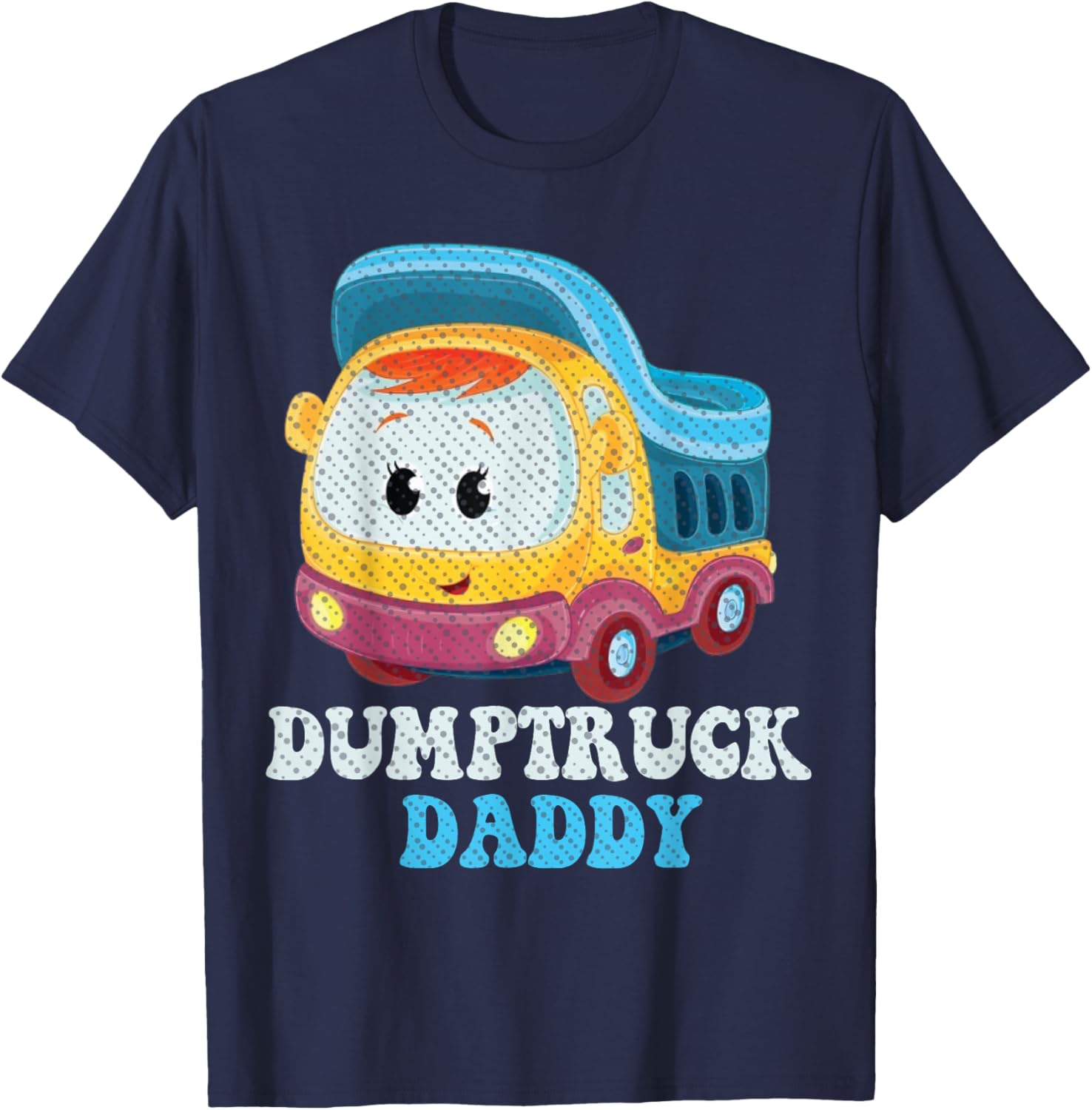 Funny Dumptruck Daddy T-Shirt for Dads - Cool and Comfy Graphic Tee - 12