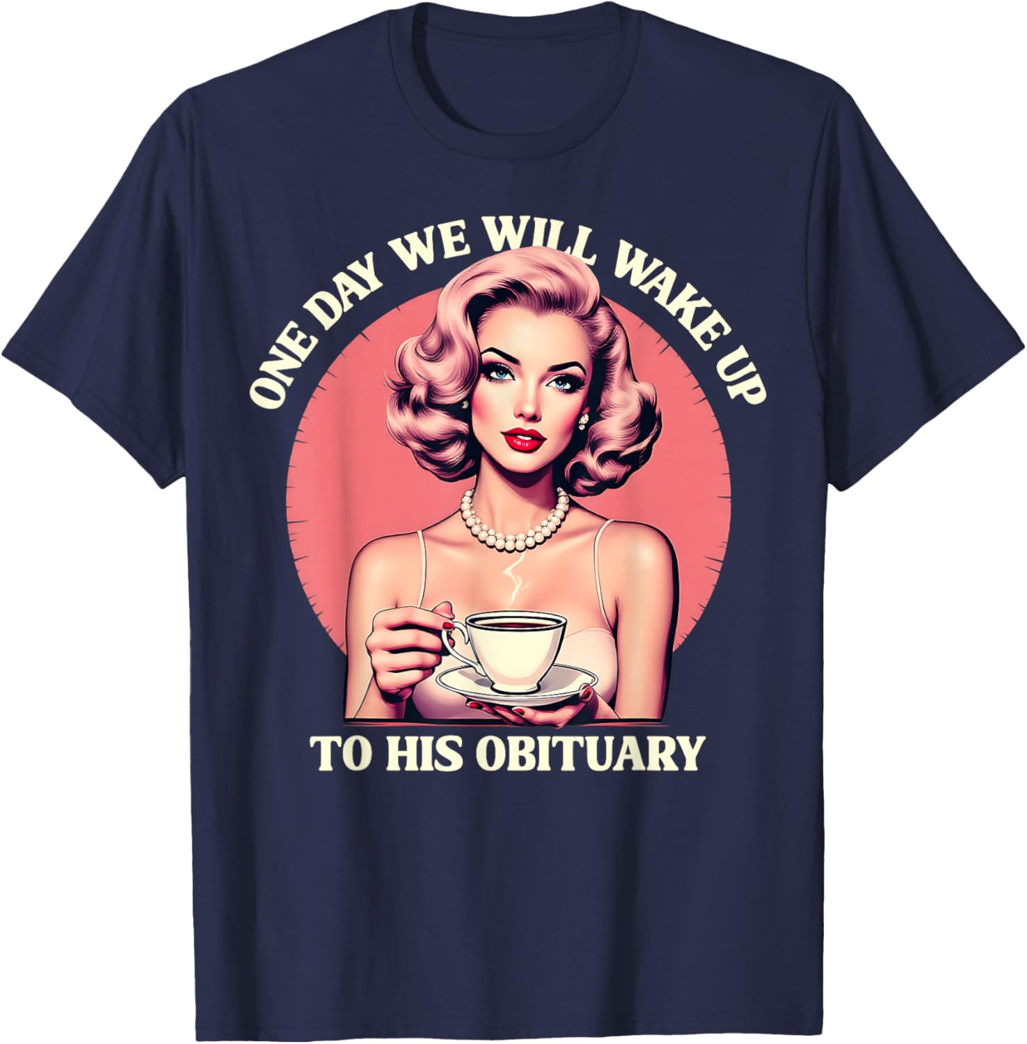 Vintage Feminist T-Shirt One Day We Will Wake Up To His Obituary - 2