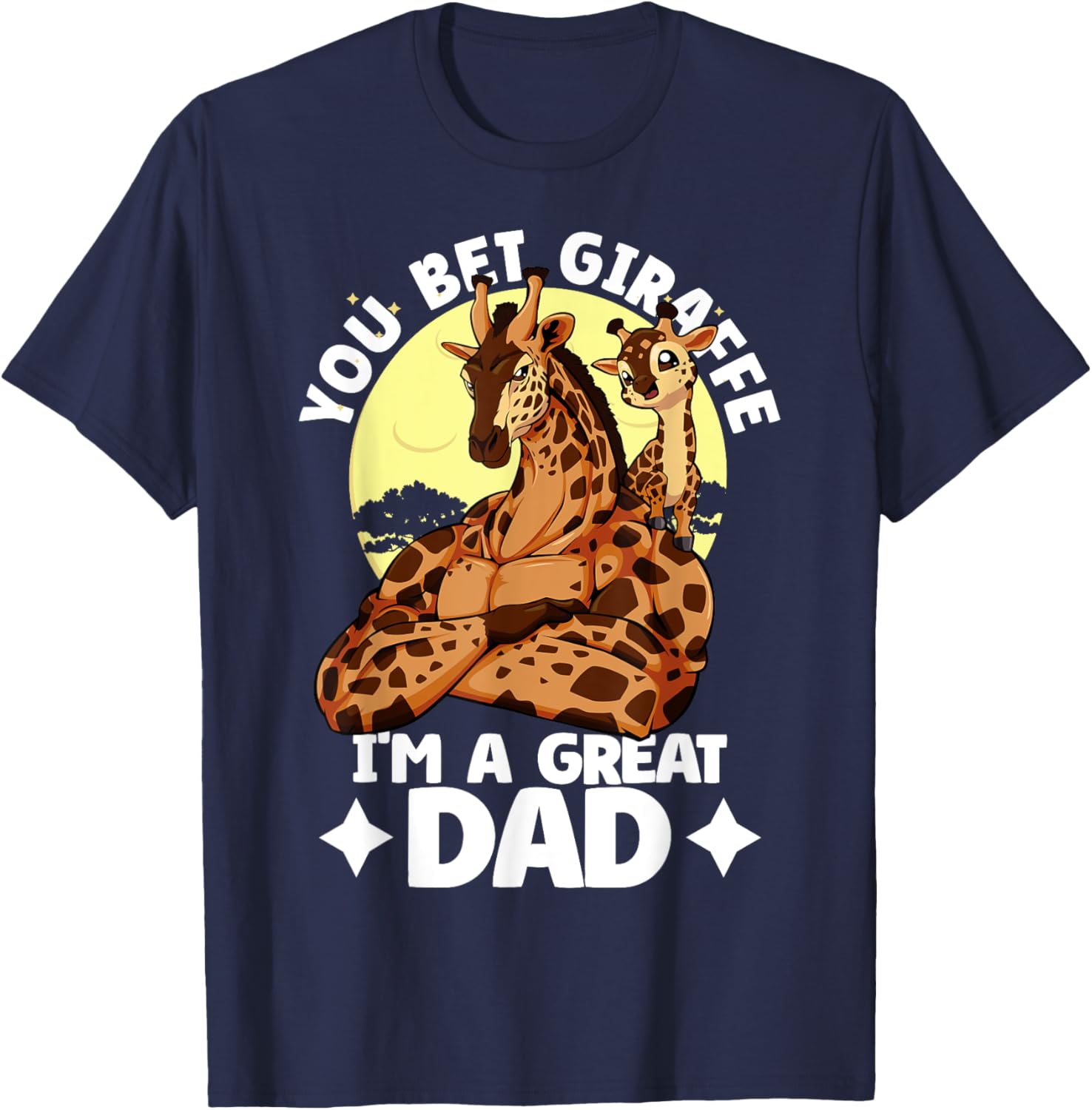 You Bet Giraffe I'm a Great Dad Son Father's Day T-Shirt for Dads - 4