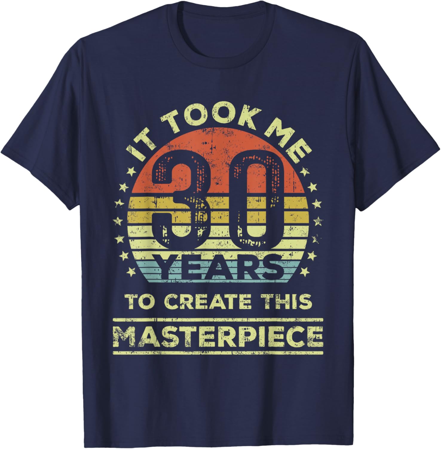 30th Birthday T-Shirt It Took Me 30 Years to Create This Masterpiece - 11