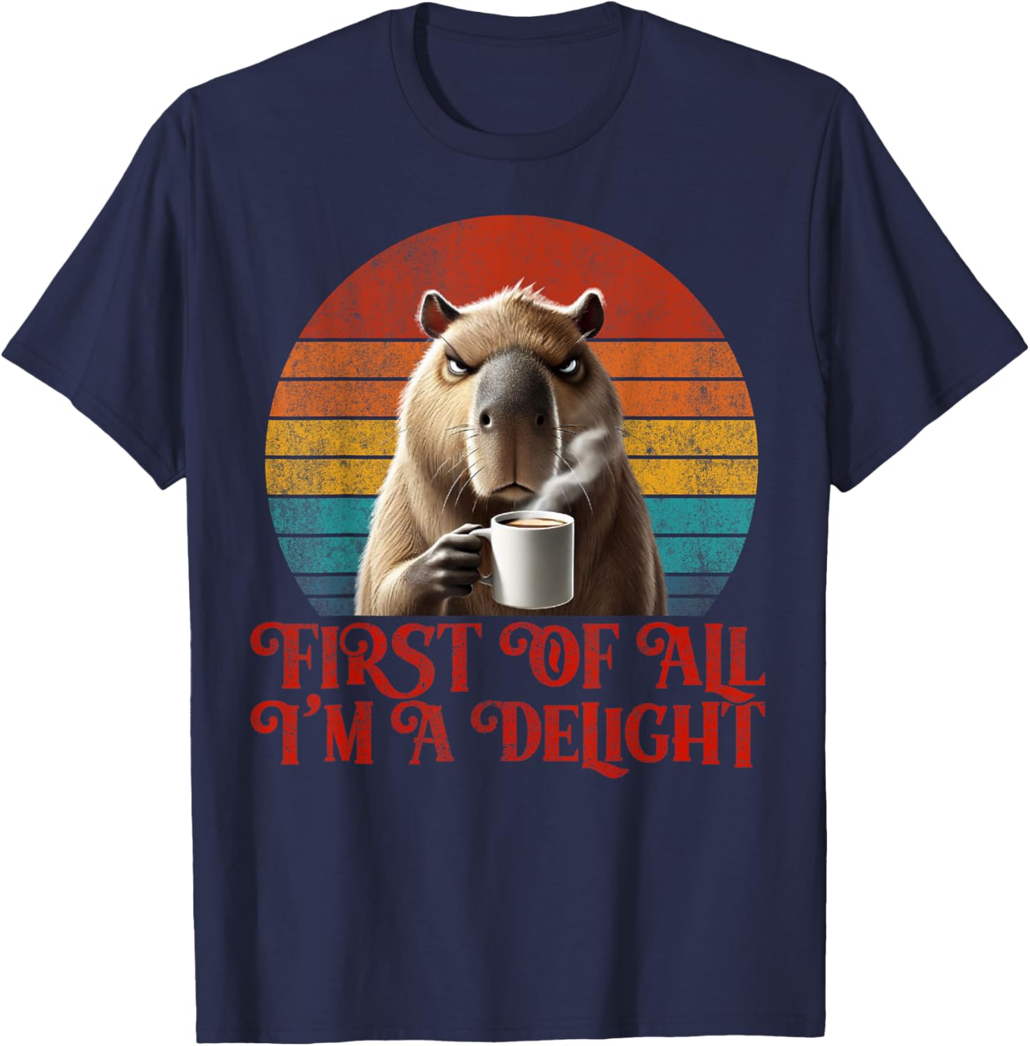 Funny Angry Capybara Meme Lover T-Shirt - First Of All I'm A Delight - 6