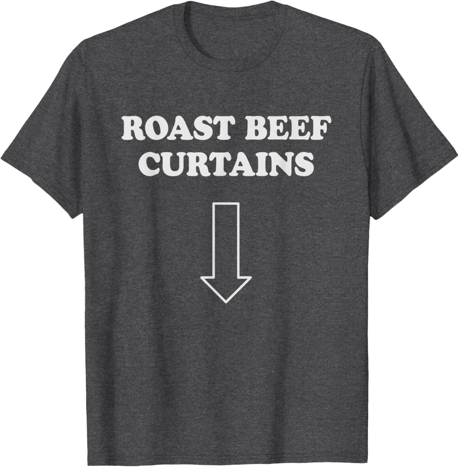 Funny Roast Beef Curtains T-Shirt for Women - Humorous Adult Apparel - 24