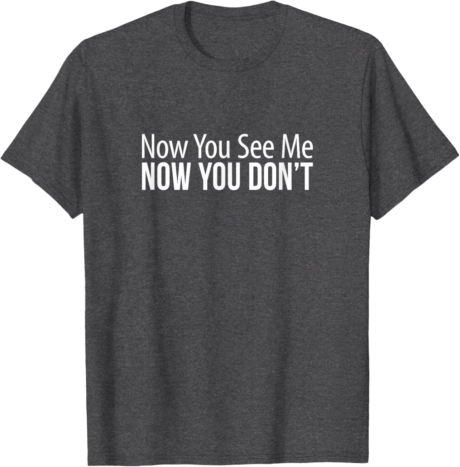 Now You See Me Now You Don't Funny T-Shirt for Casual Wear and Gifts - 4