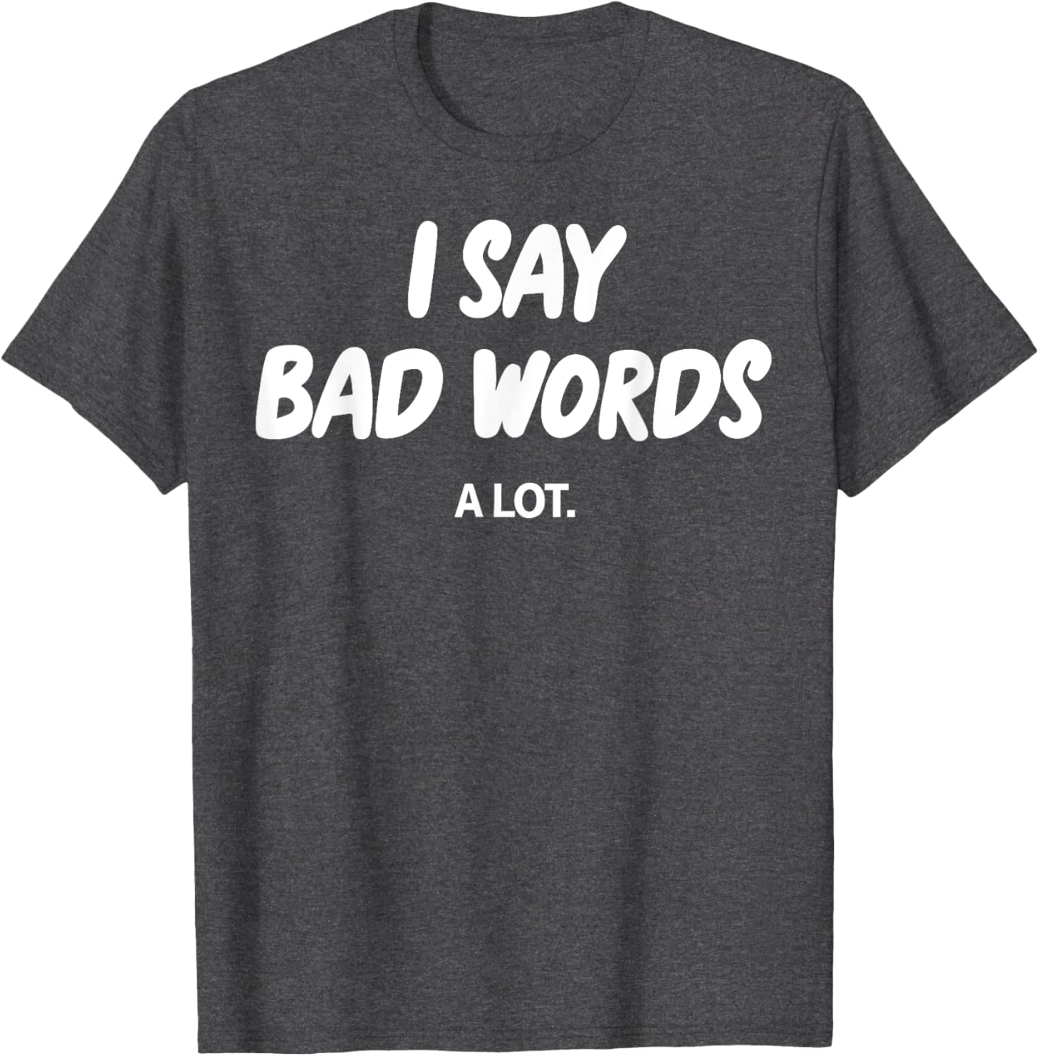 I Say Bad Words A Lot Funny Sarcastic Humor Graphic T-Shirt for Adults - 9