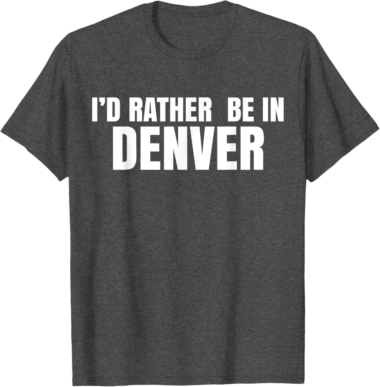 I'd Rather Be in Denver T-Shirt for Comfortable Everyday Wear - 4