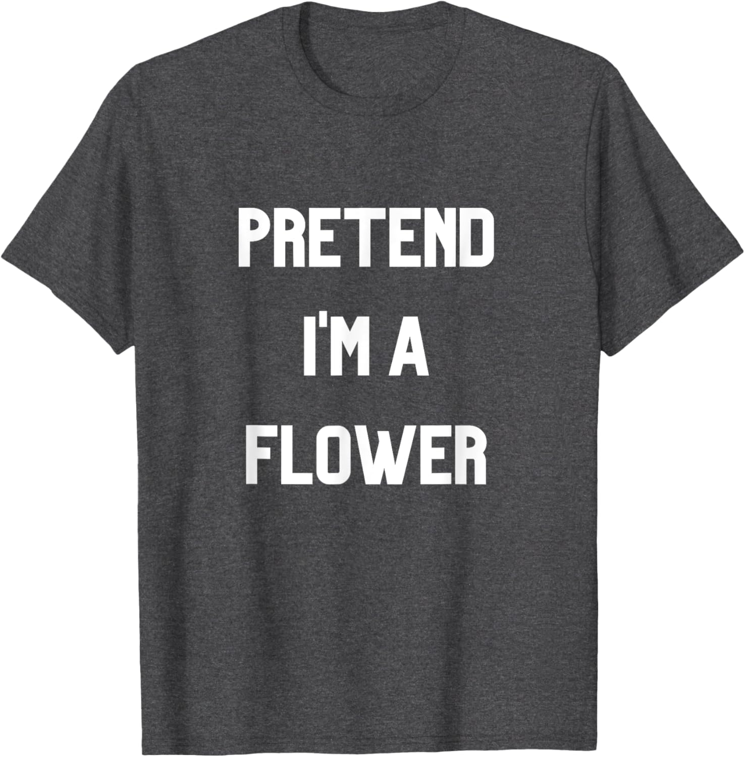 Pretend I'm a Flower T-Shirt Fun Floral Design for Nature Lovers - 17