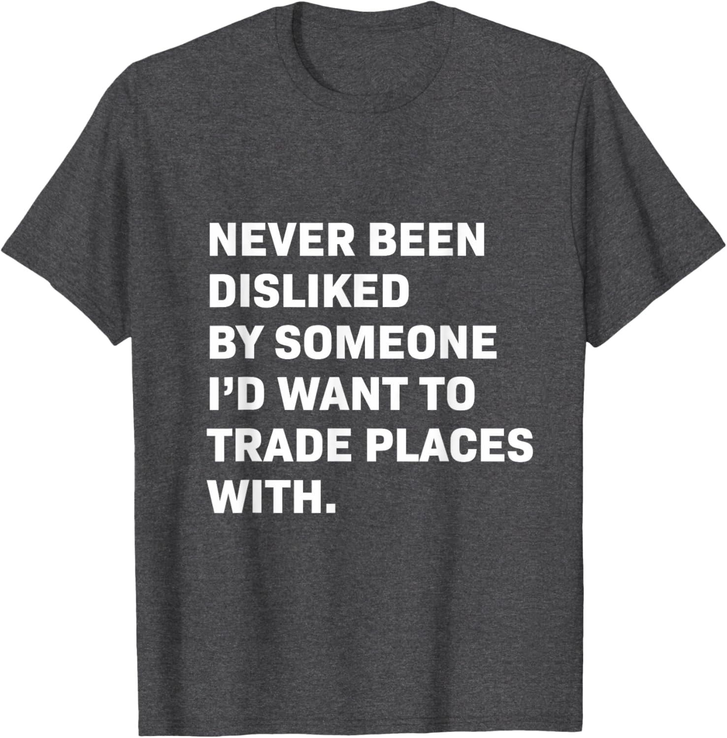 Never Been Disliked T-Shirt for a Fun and Unique Statement Style - 12