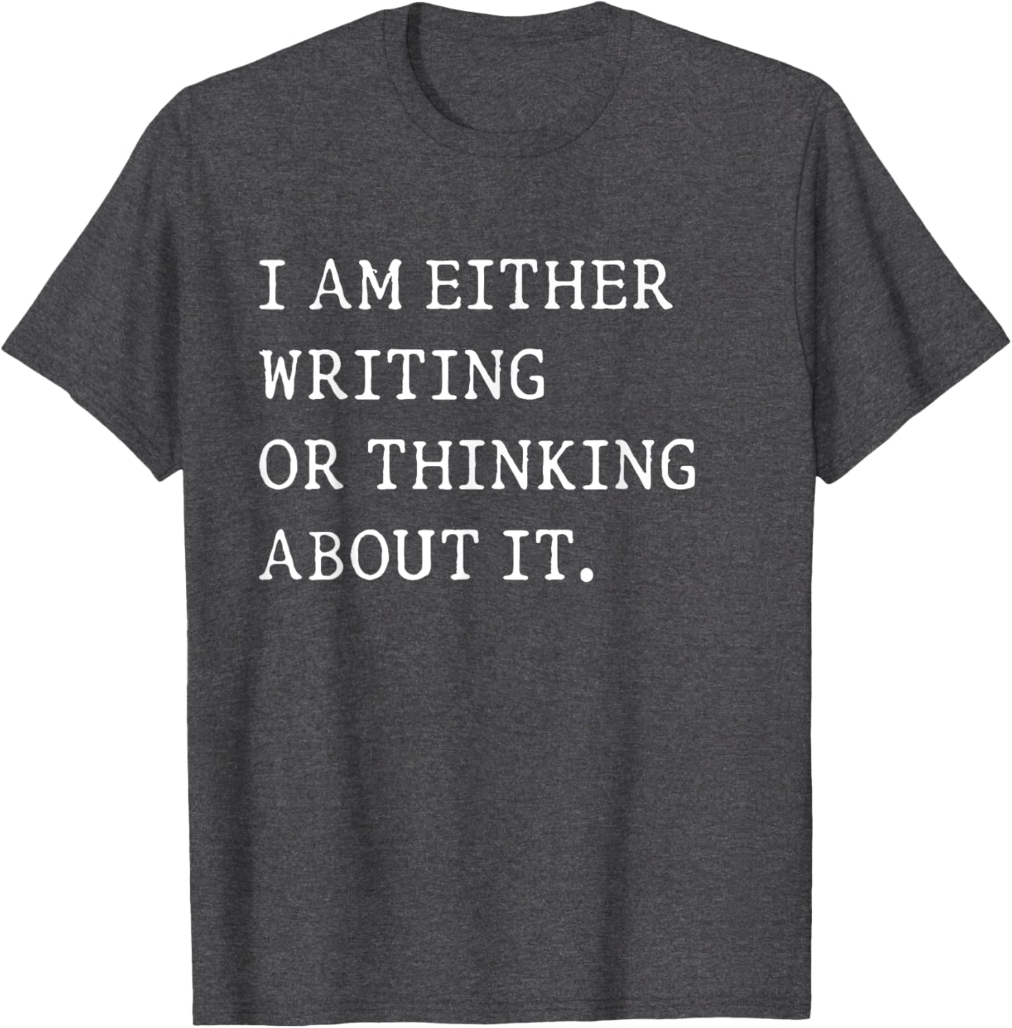 Funny Writer Author T-Shirt I Am Either Writing or Thinking About It - 7