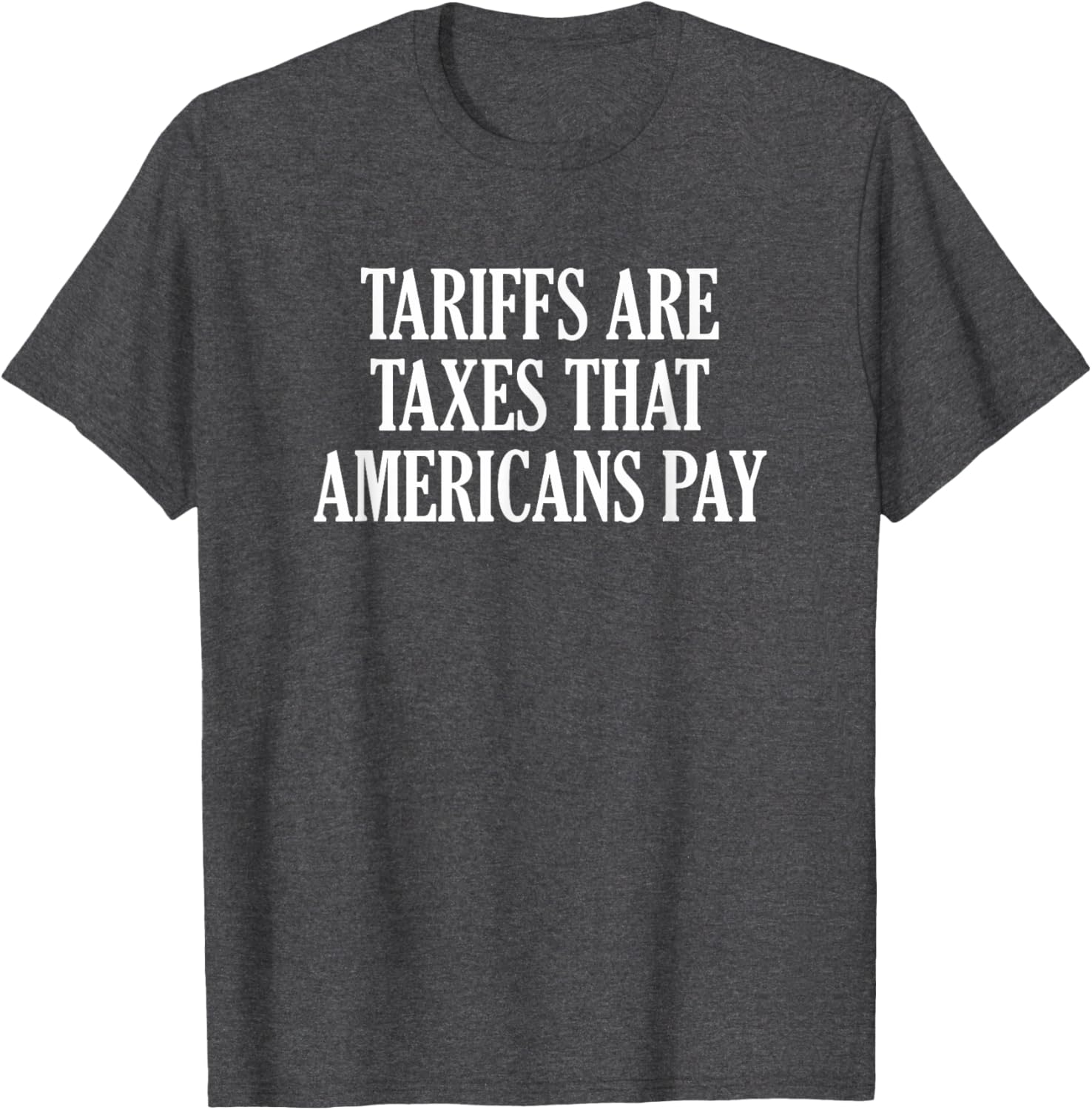 Tariffs Are Taxes That Americans Pay T-Shirt for Comfort and Style - 13