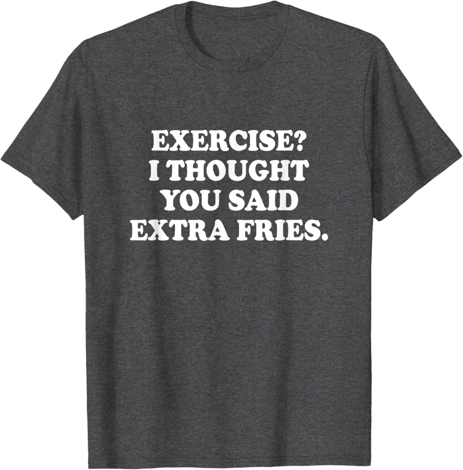 Funny Exercise I Thought You Said Extra Fries T-Shirt for Food Lovers - 5
