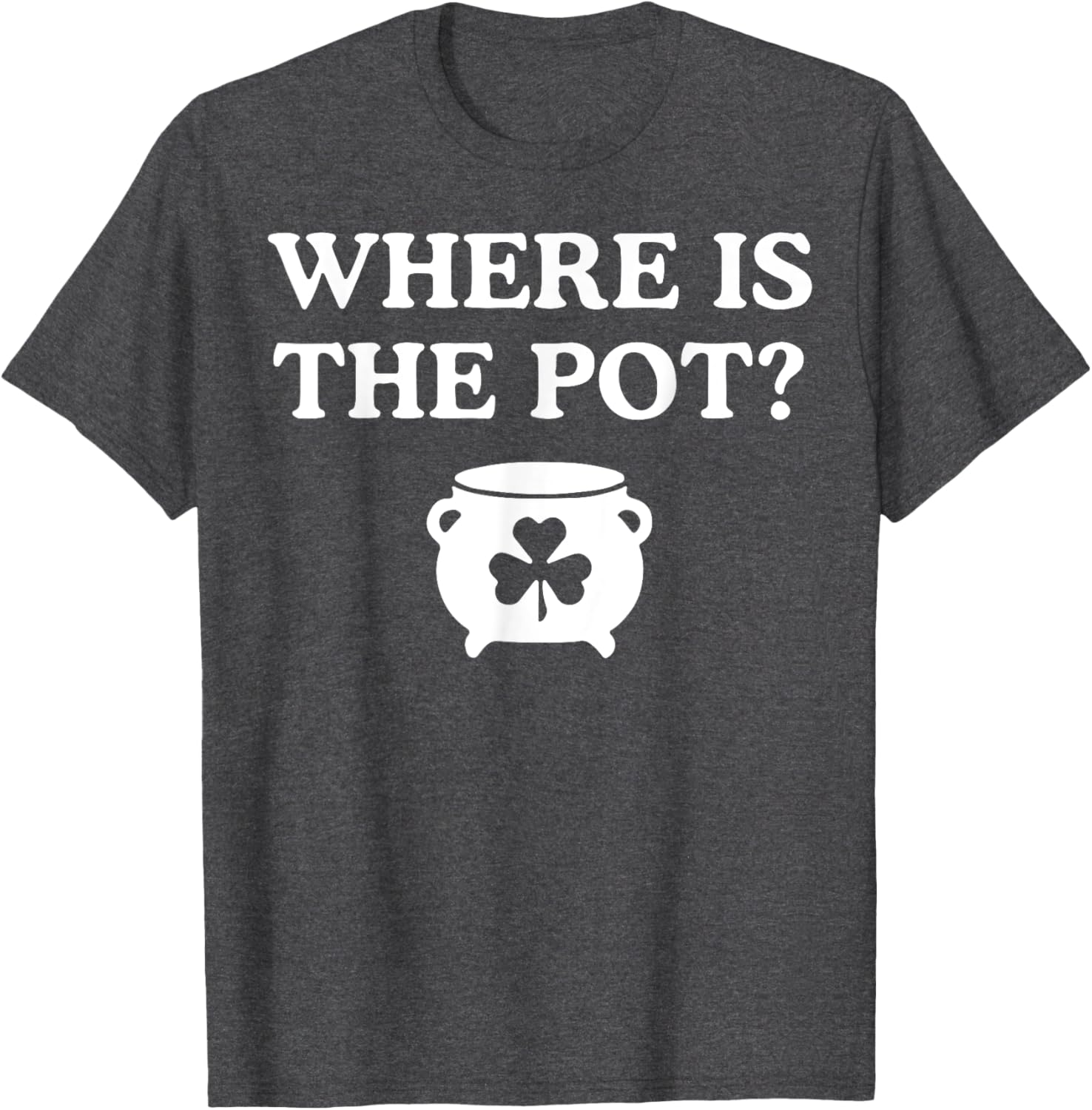 Where is the Pot St. Patrick's Day T-Shirt for Fun Holiday Celebrations - 3