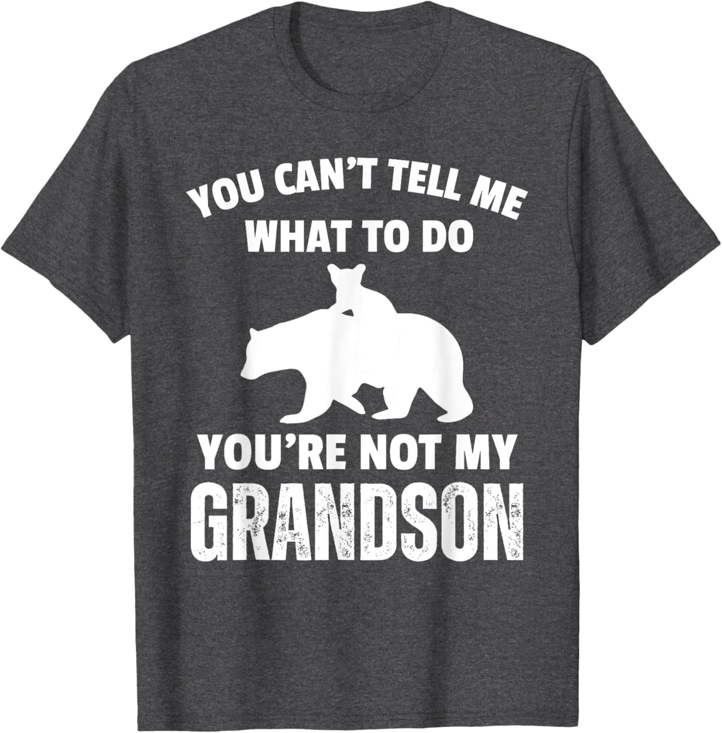 Funny Dad T-Shirt You Can't Tell Me What To Do Bear Grandson Gift - 26