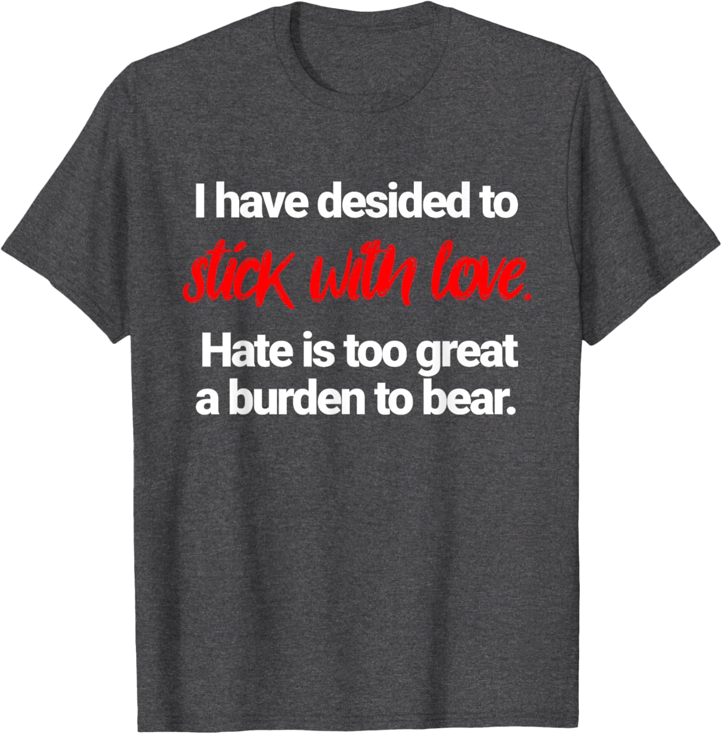 I Have Decided To Stick With Love T-Shirt for Positive Vibes Everywhere - 9