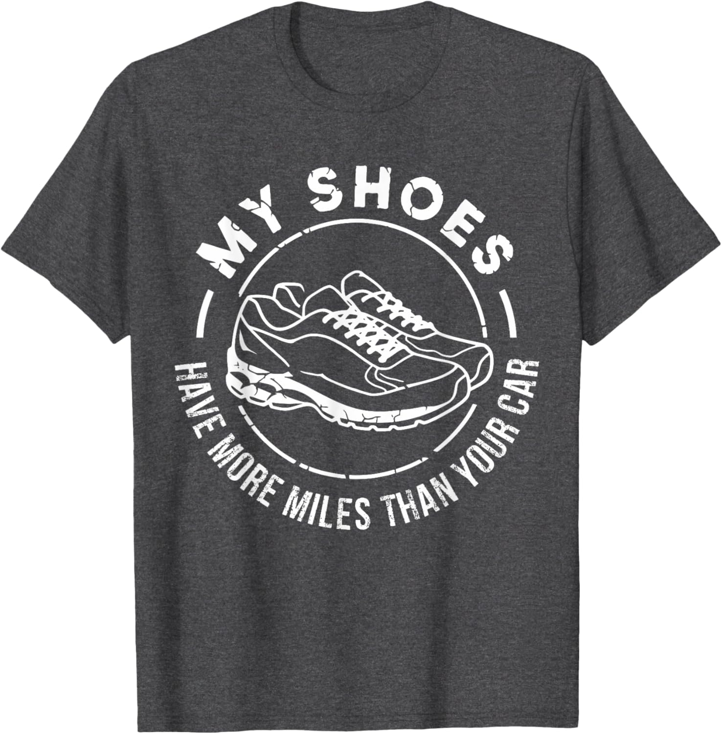 My Shoes Have More Miles Than Your Car Marathon T-Shirt for Runners - 17
