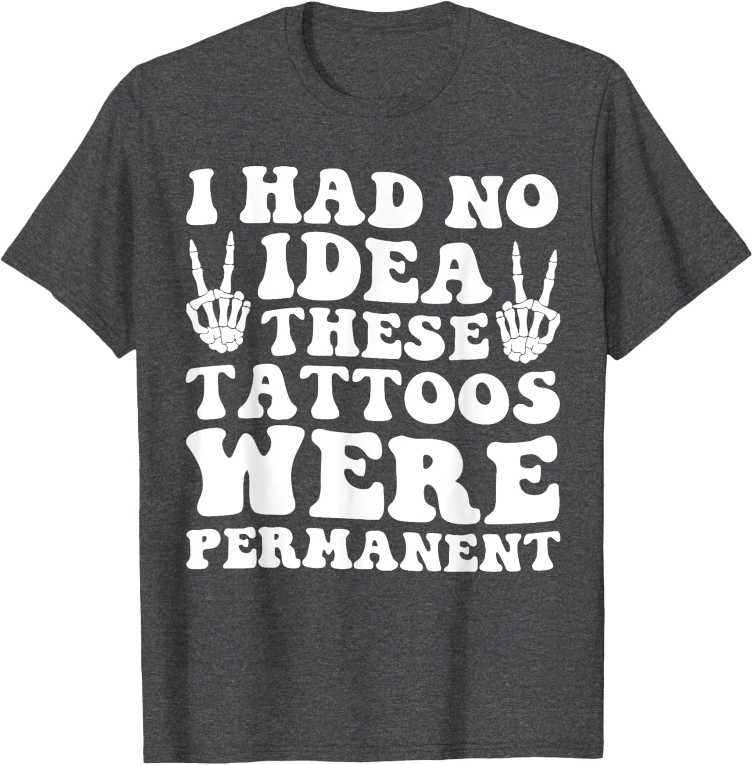 I Had No Idea These Tattoos Were Permanent Funny Tee for Men and Women - 15