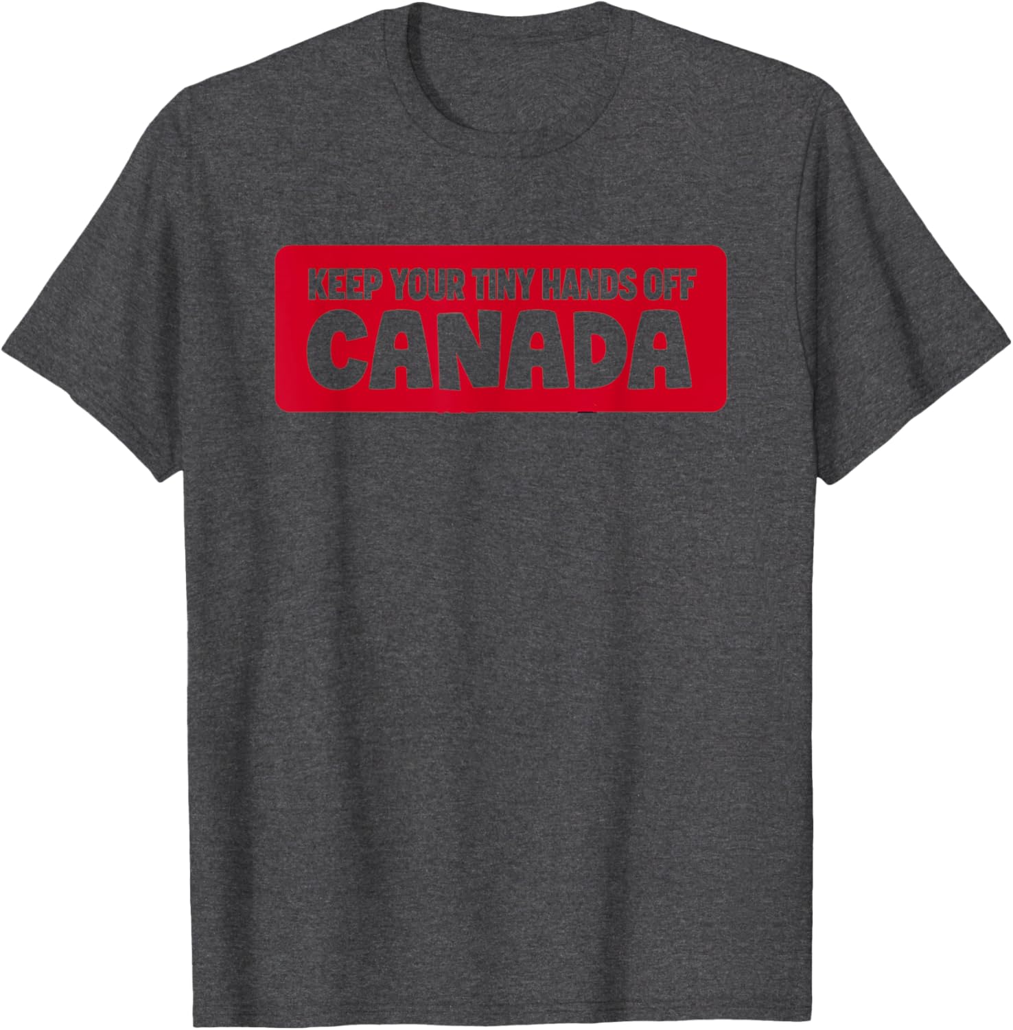 Funny Keep Your Tiny Hands Off Canada T-Shirt for Proud Canadians - 20