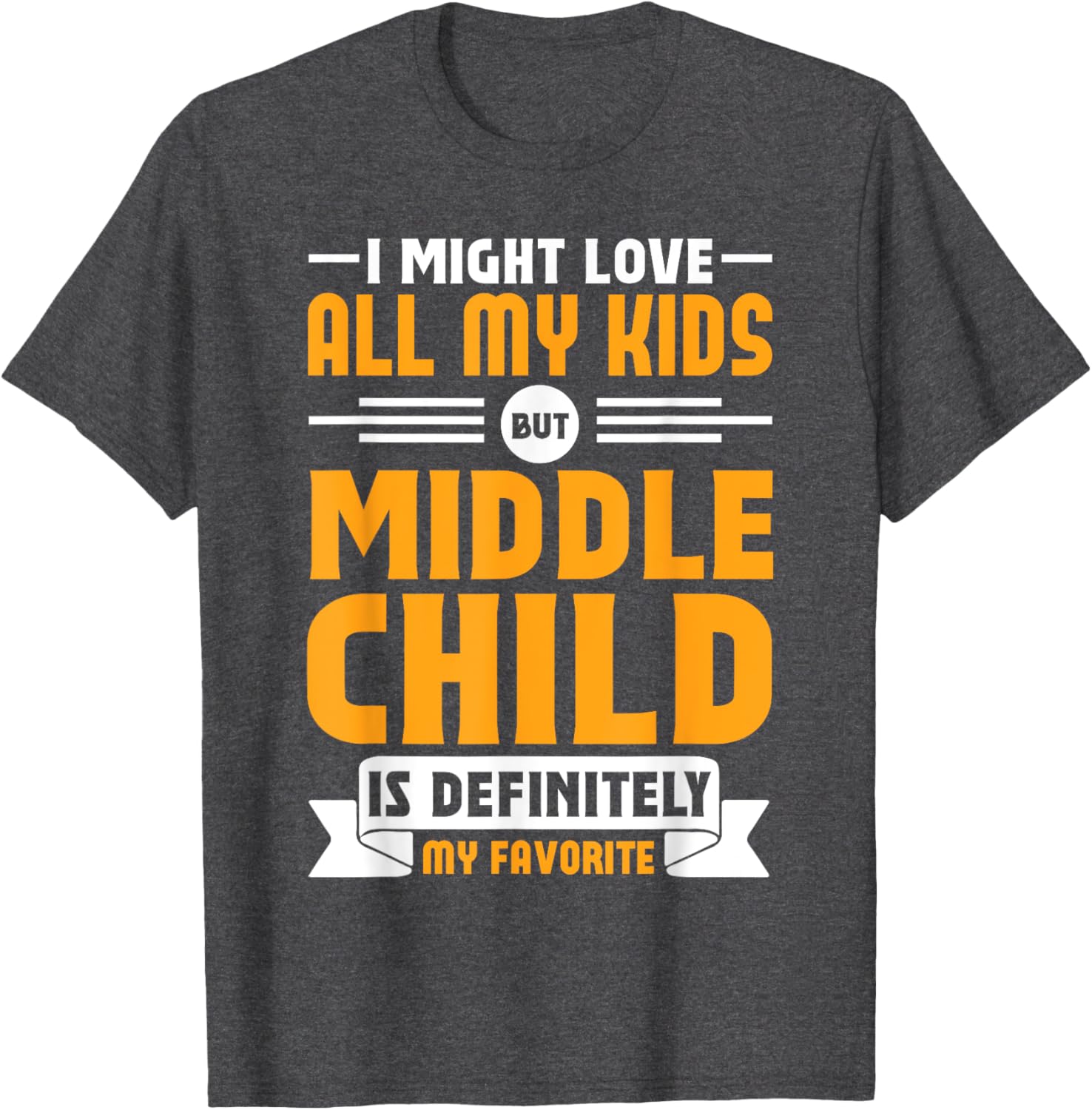 My Middle Child Is My Favorite Child Funny T-Shirt for Parents - 4