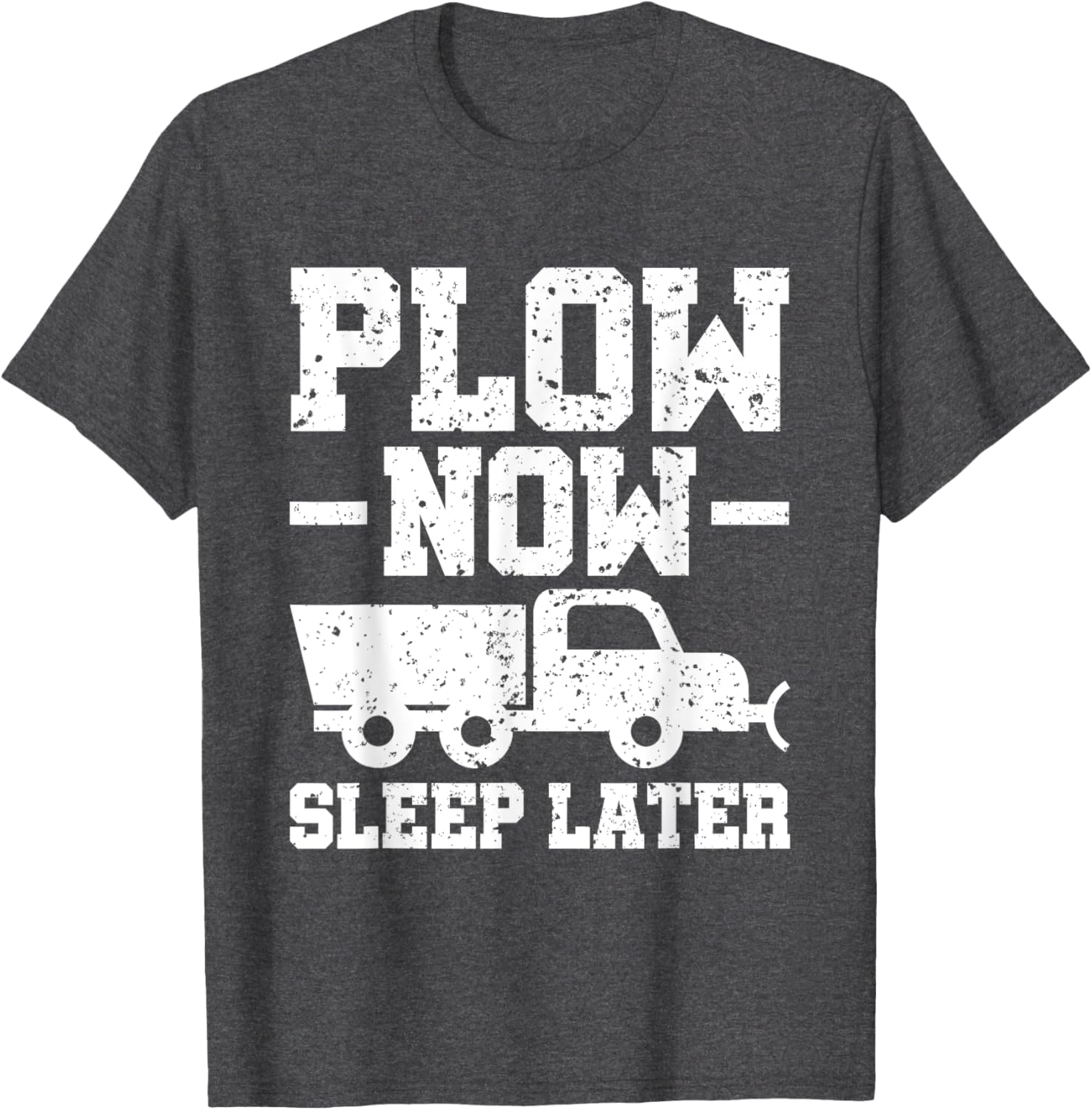 Plow Now Sleep Later Snow Plower T-Shirt for Winter Fun and Comfort - 7