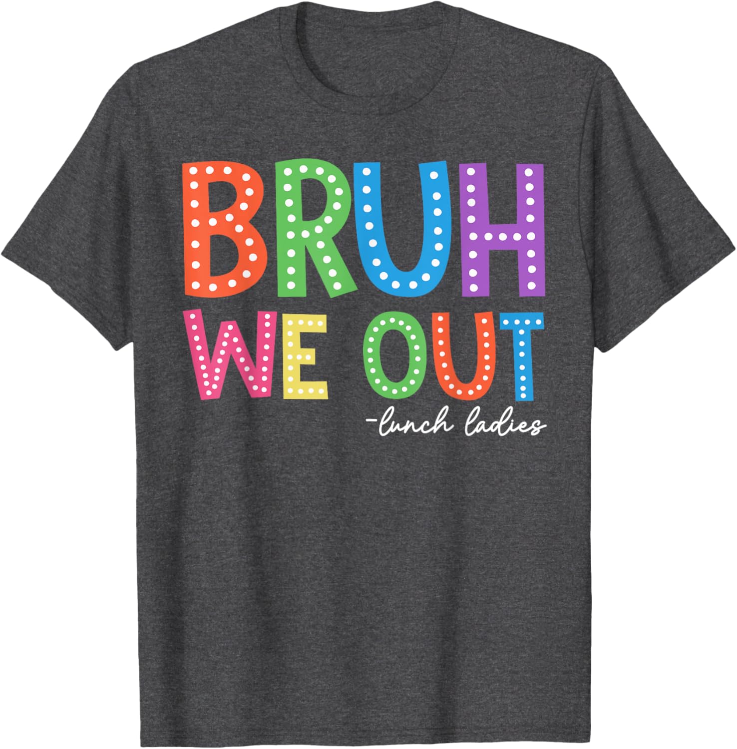 Happy Last Day of School T-Shirt for Lunch Ladies and Women - 10