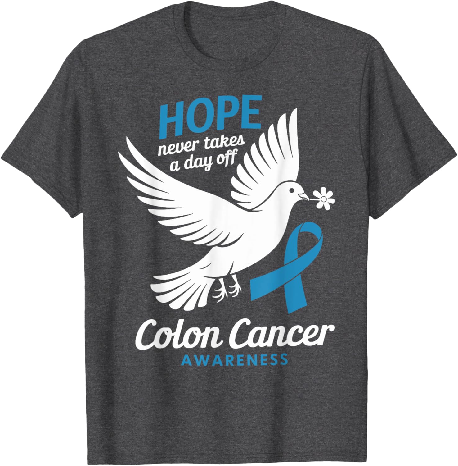 Hope Never Takes A Day Off Colon Cancer Awareness T-Shirt for Supporters - 4