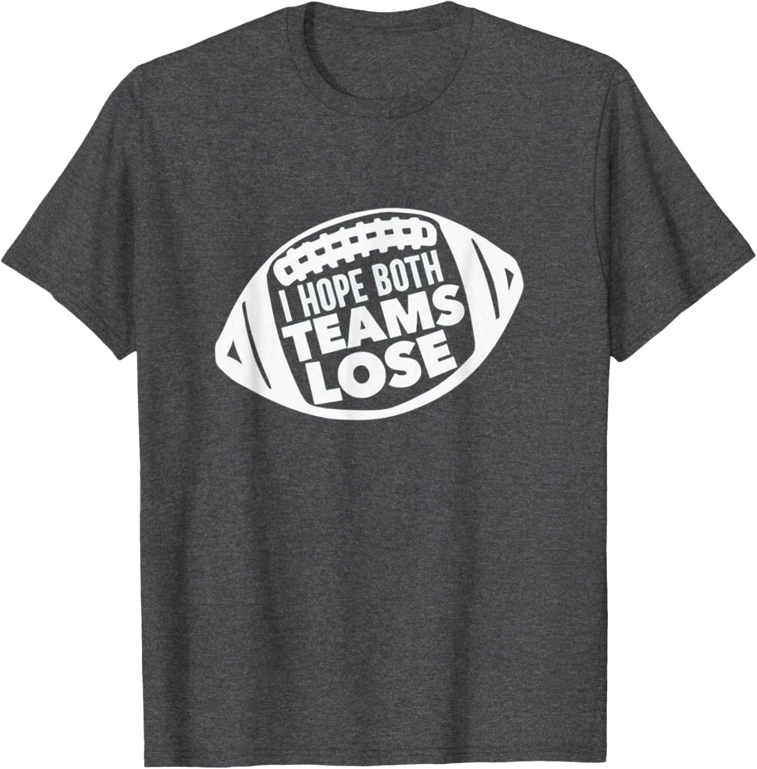 Funny I Hope Both Teams Lose Football T-Shirt for Men and Women - 11