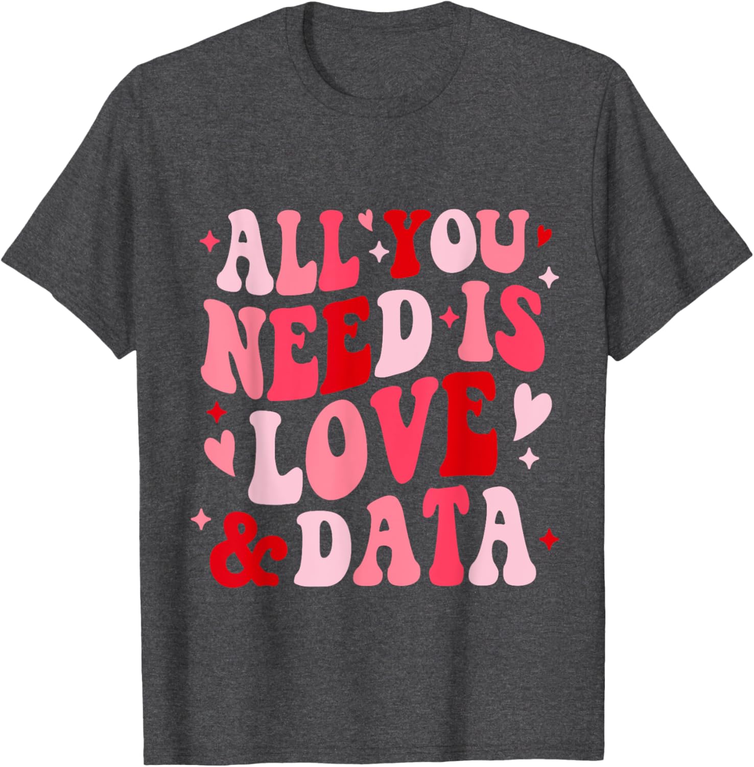 All You Need Is Love and Data Teacher Valentine's Day T-Shirt - 26