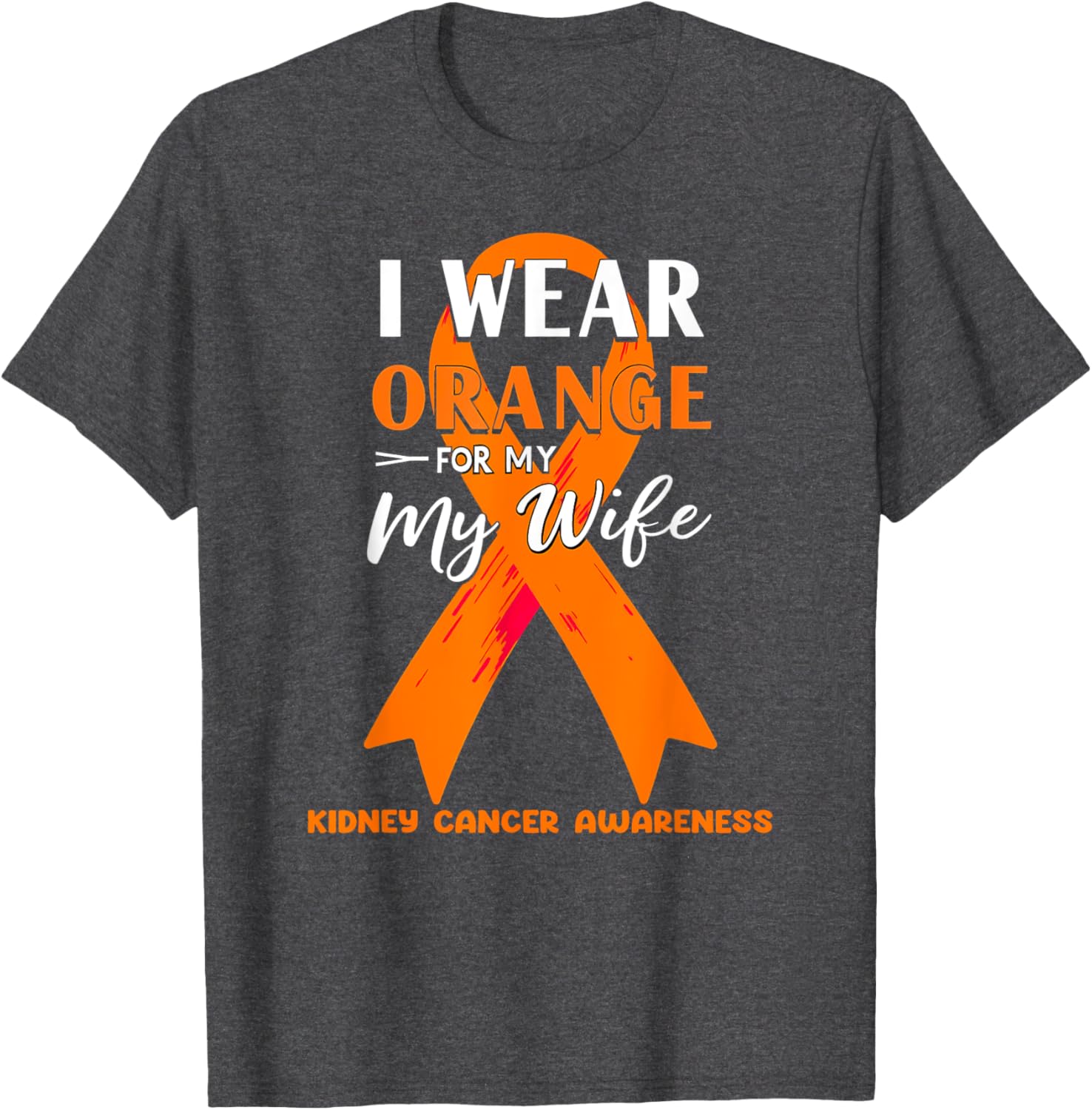 I Wear Orange For My Wife Kidney Cancer Awareness T-Shirt for Support - 13