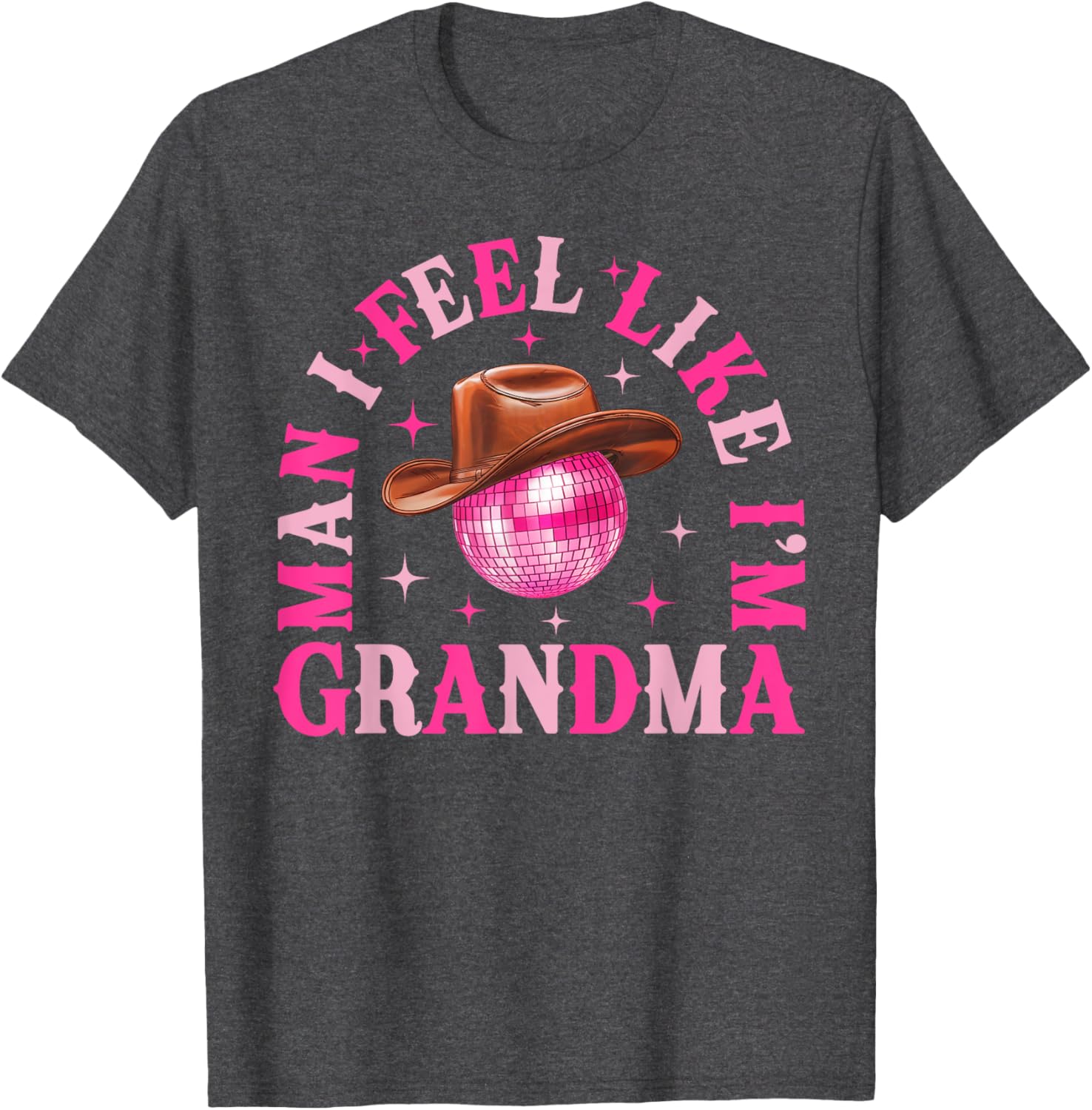 Man I Feel Like I'm Grandma Western Cowgirl Disco T-Shirt for Fun Birthdays - 14