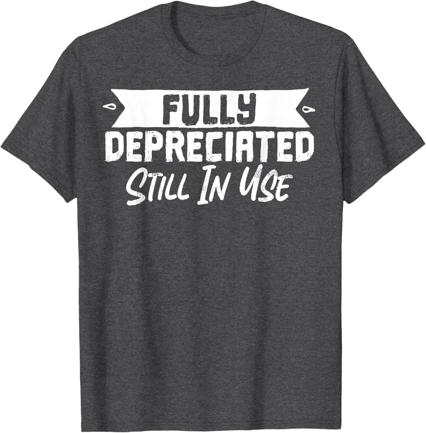Fully Depreciated Still In Use T-Shirt for Fun and Casual Wear - 19