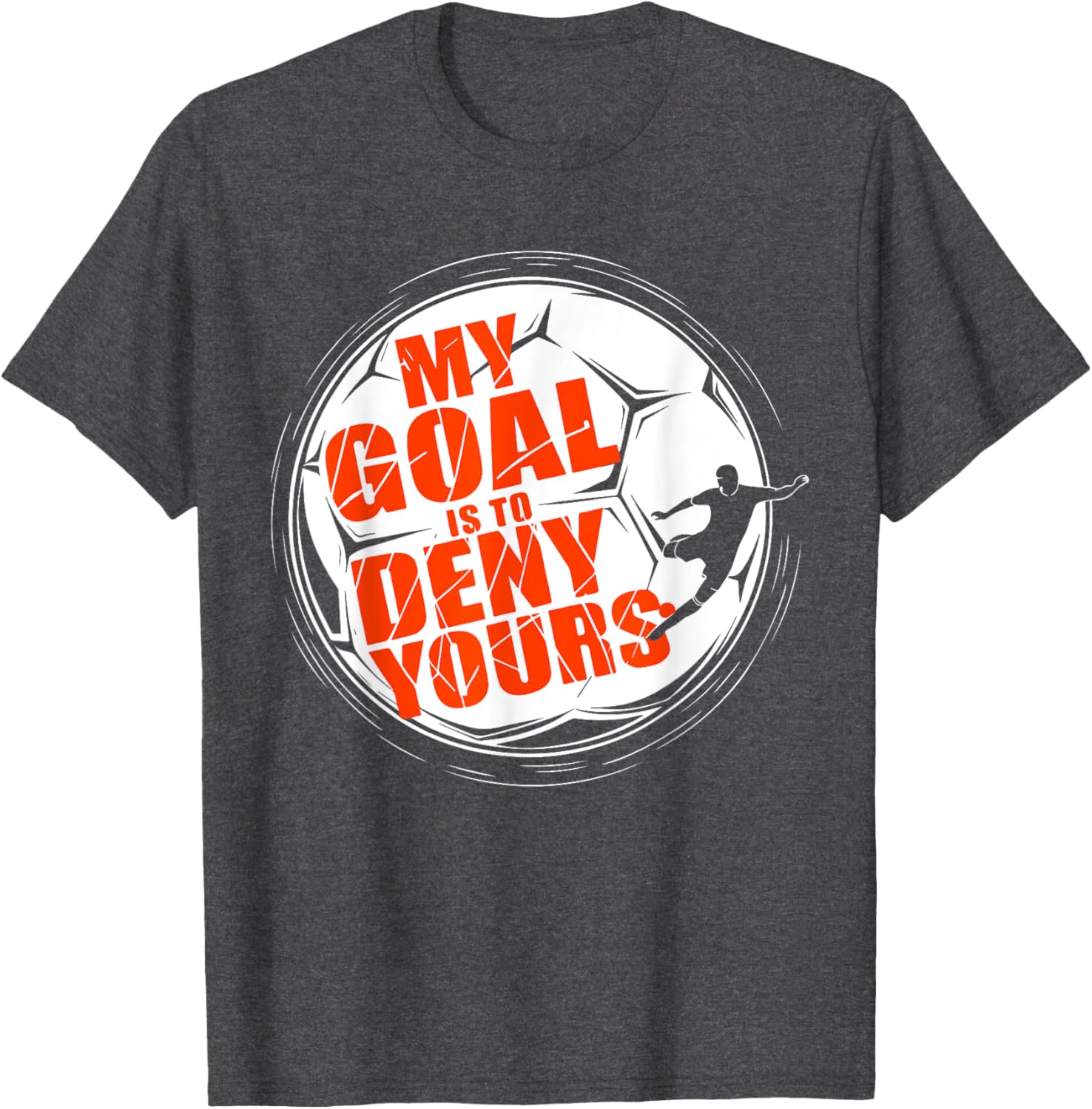 My Goal is to Deny Yours Soccer T-Shirt for Men and Boys Goalkeeper - 13