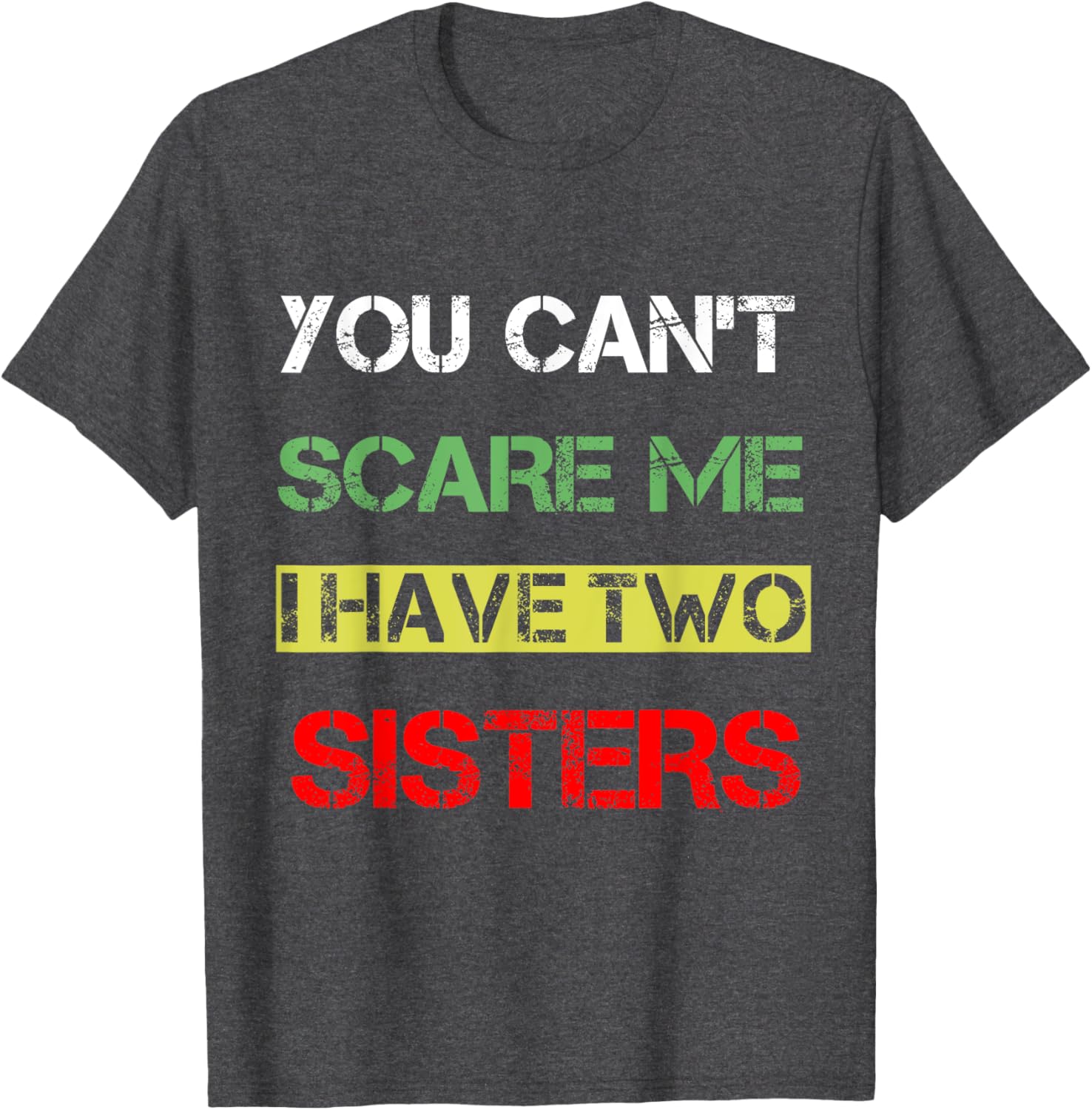 Funny You Can't Scare Me T-Shirt for Sisters Sibling Humor Clothing - 12