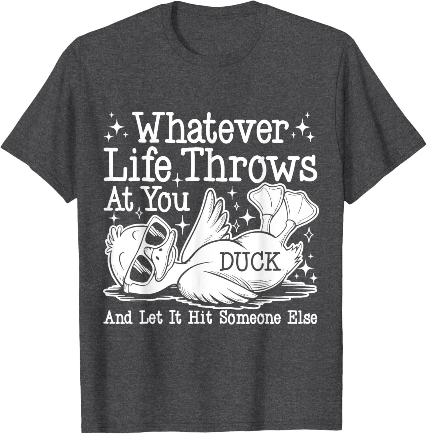 Funny Duck Sarcastic T-Shirt for Humor Lovers - Whatever Life Throws at You - 18