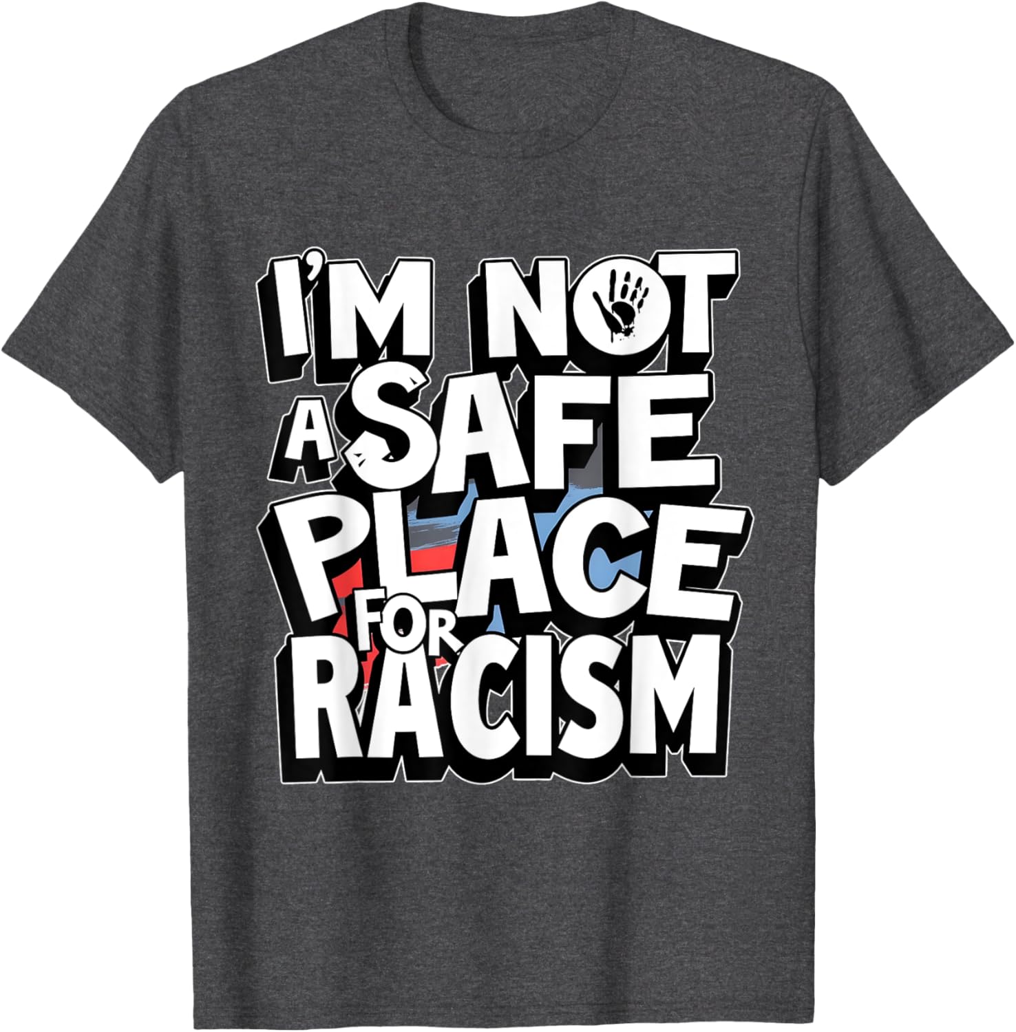 I'm Not A Safe Place For Racism T-Shirt for Men and Women - 22