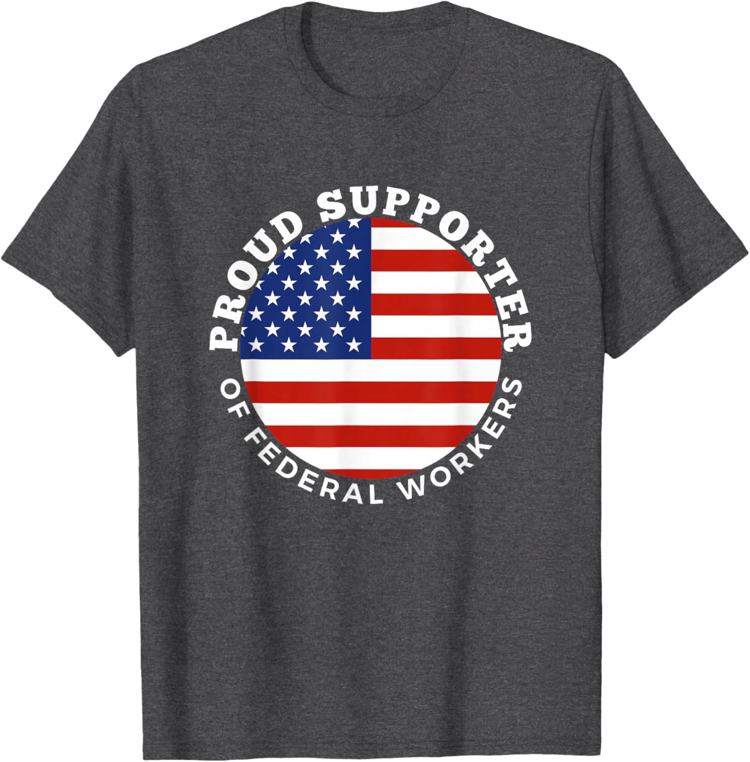 Proud Supporter of Federal Workers T-Shirt | Perfect Gift for Federal Employees - 23