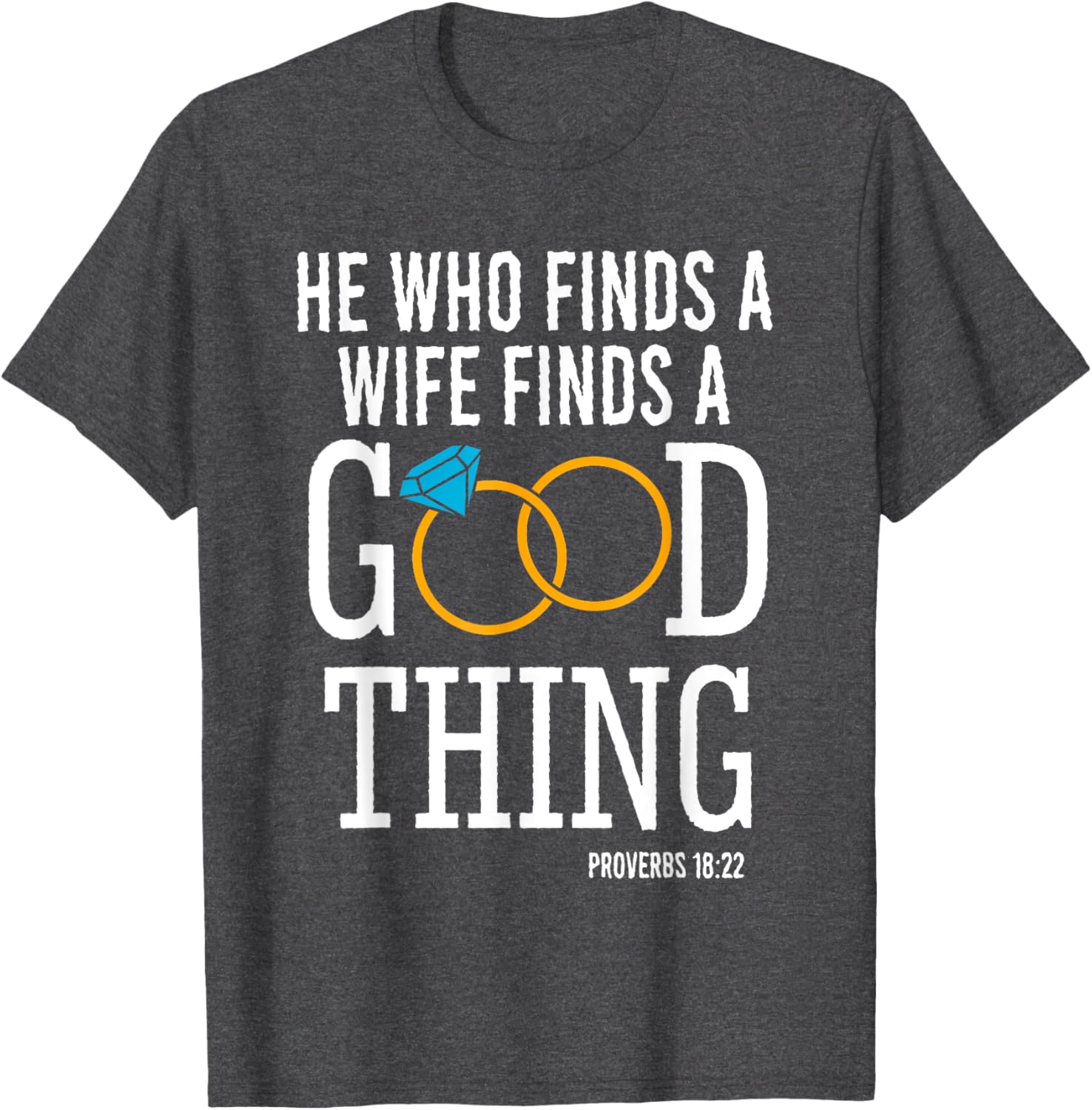 He Who Finds A Wife Finds A Good Thing Proverbs 18 T-Shirt for Men - 23