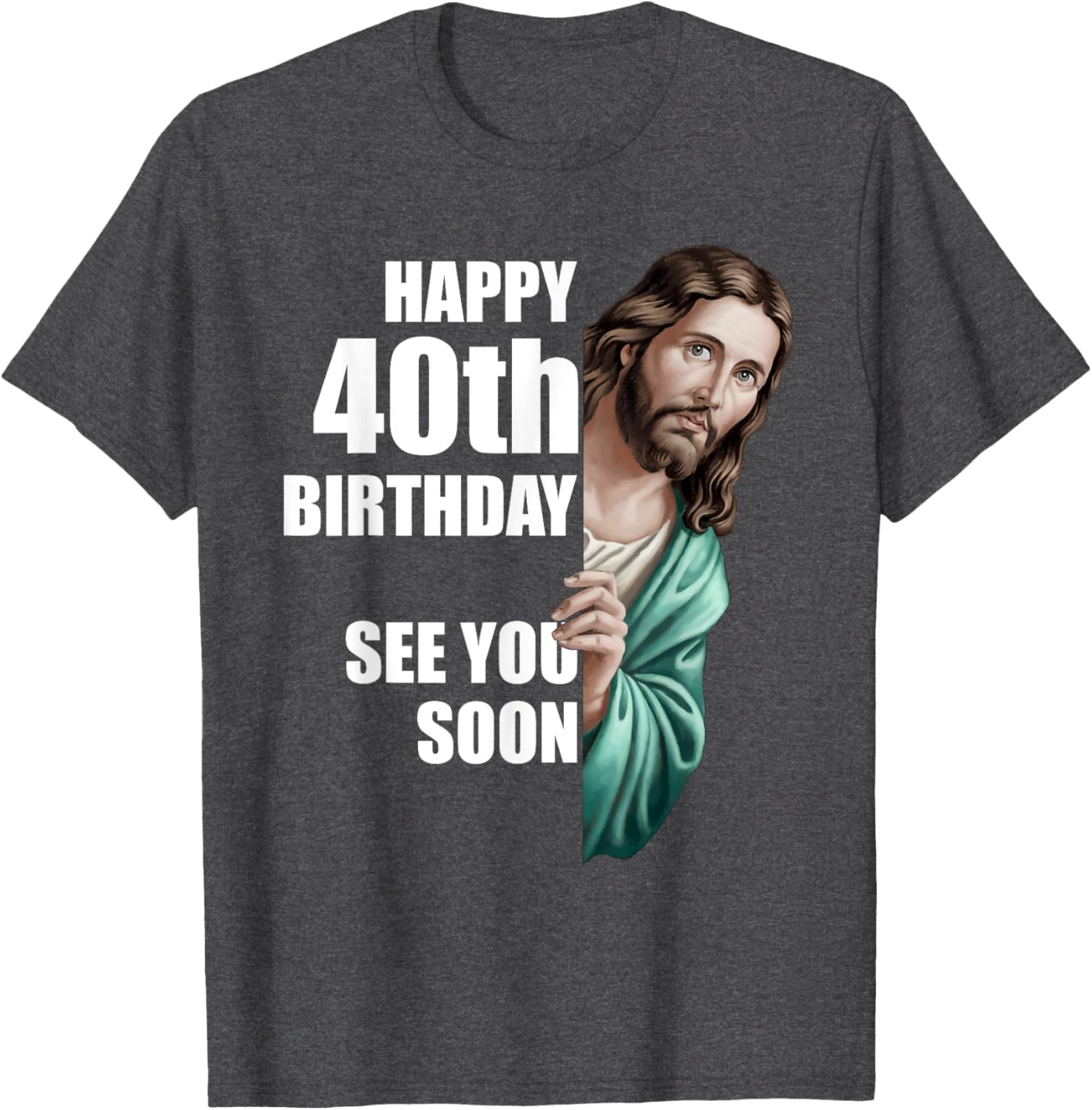 Happy 40th Birthday Jesus Design T-Shirt for Fun Celebrations - 18