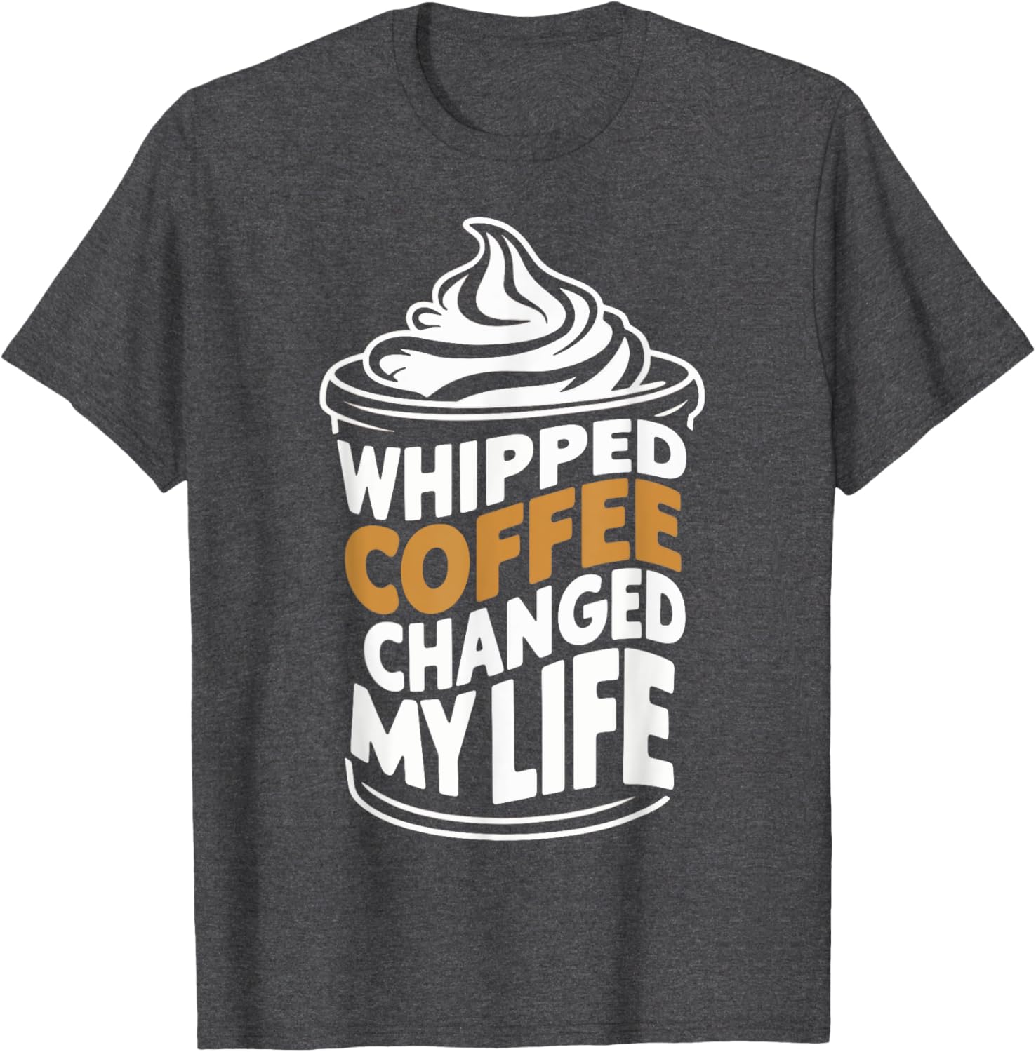 Whipped Coffee Changed My Life Coffee Lover T-Shirt for Enthusiasts - 12